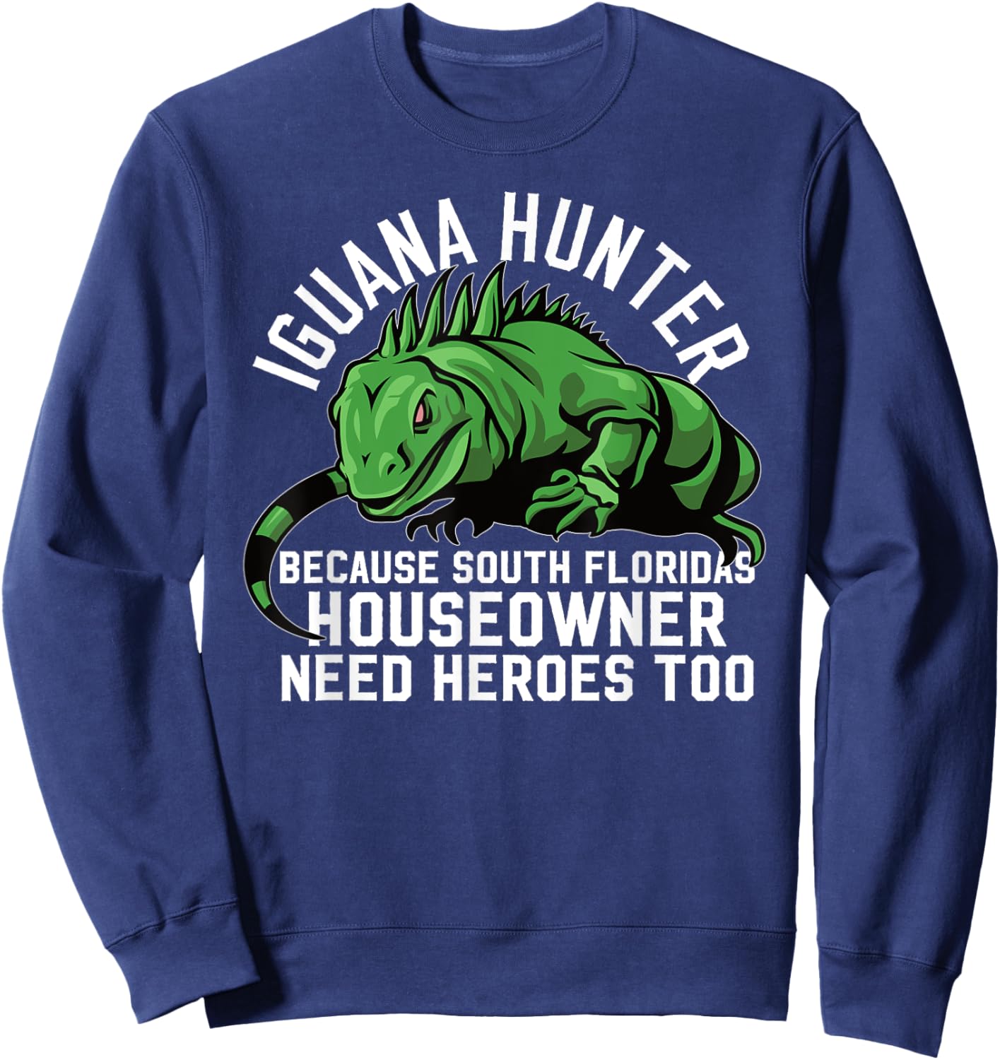 Iguana Hunting Design For South Florida Iguana Hunter Sweatshirt - Sweatshirt | Navy