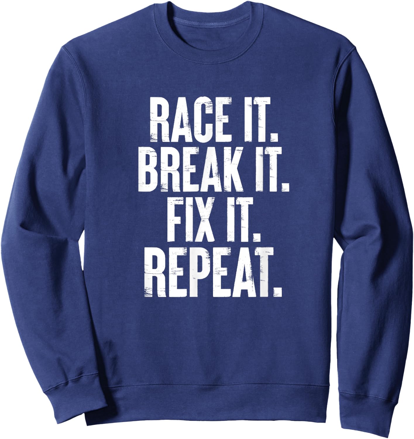 Race It Break It Fix It Repeat Funny Car Racing Mechanic Sweatshirt - Sweatshirt | Navy