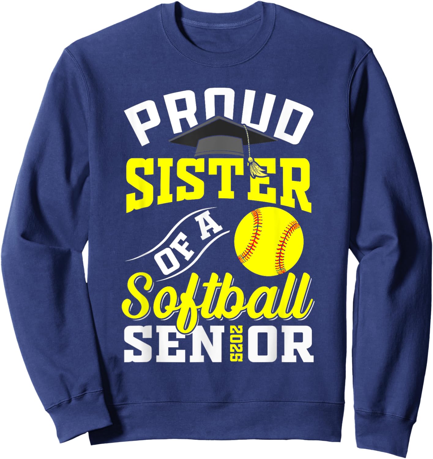 Proud sister of a softball Senior class of 2025 graduation Sweatshirt - Sweatshirt | Navy