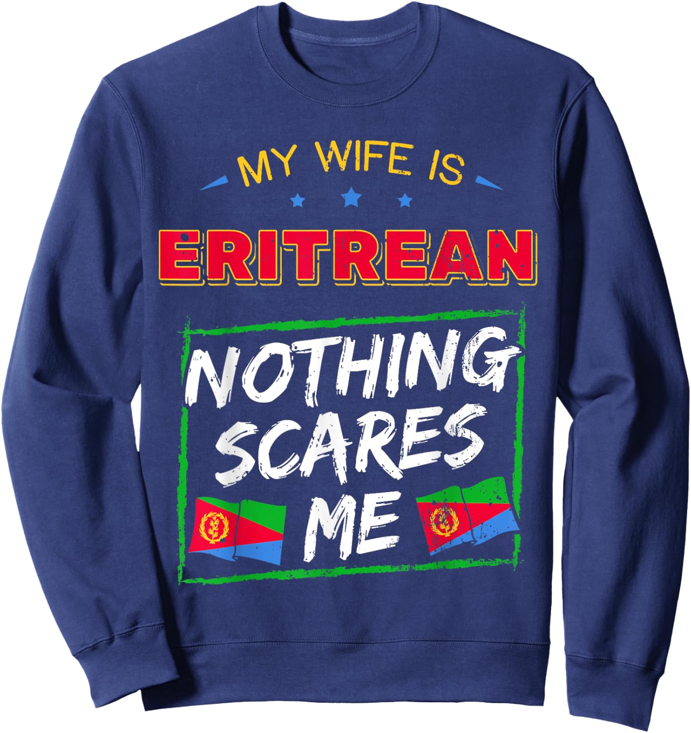 My Wife Is Eritrean State of Eritrea Heritage Roots Flag Sweatshirt - Sweatshirt | Navy