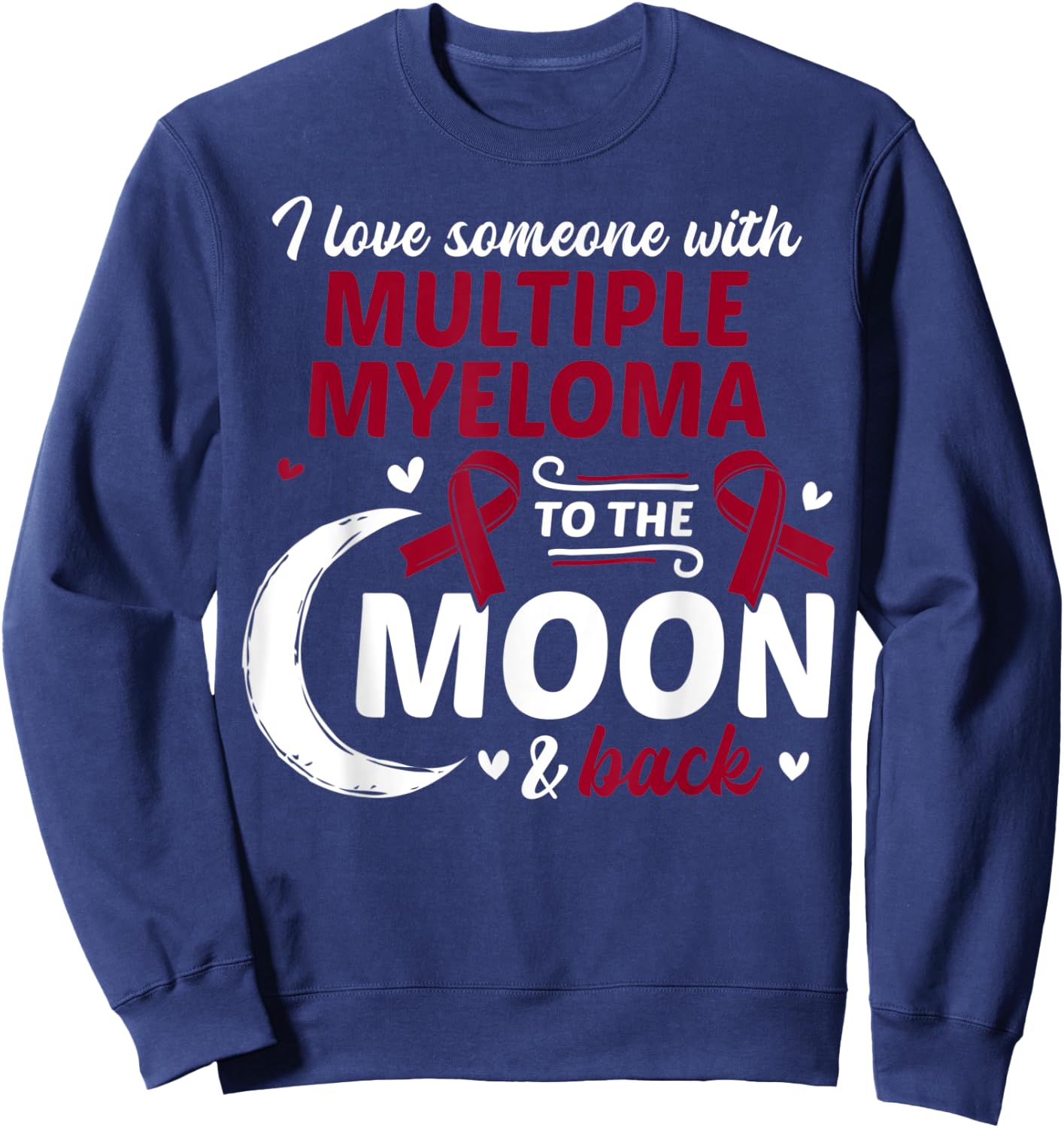 I Love Someone With Multiple Myeloma Multiple Myeloma Sweatshirt - Sweatshirt | Navy