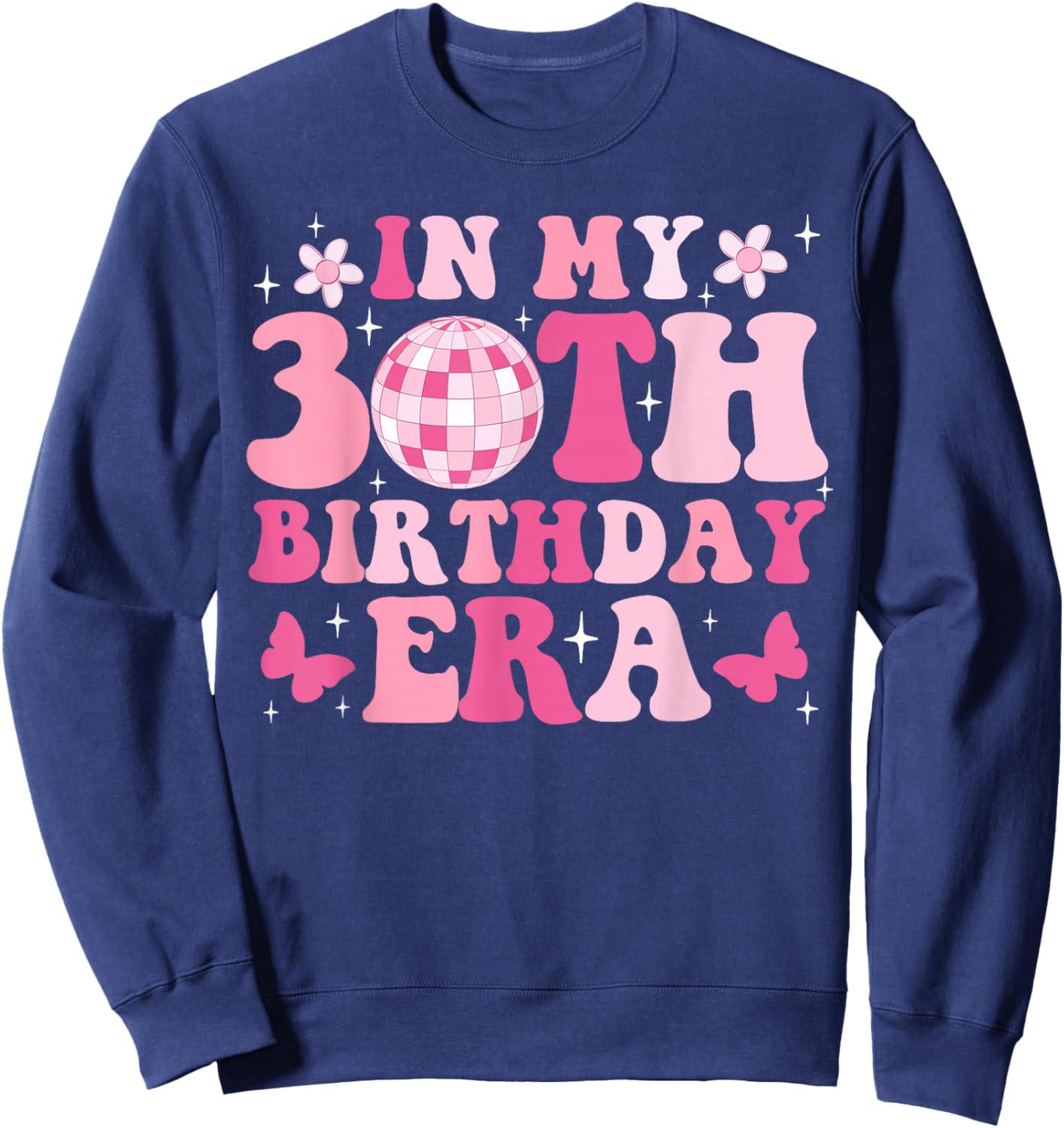 In My 30th Birthday Era Girl Gifts Bday 30 Year Old Sweatshirt - Sweatshirt | Navy
