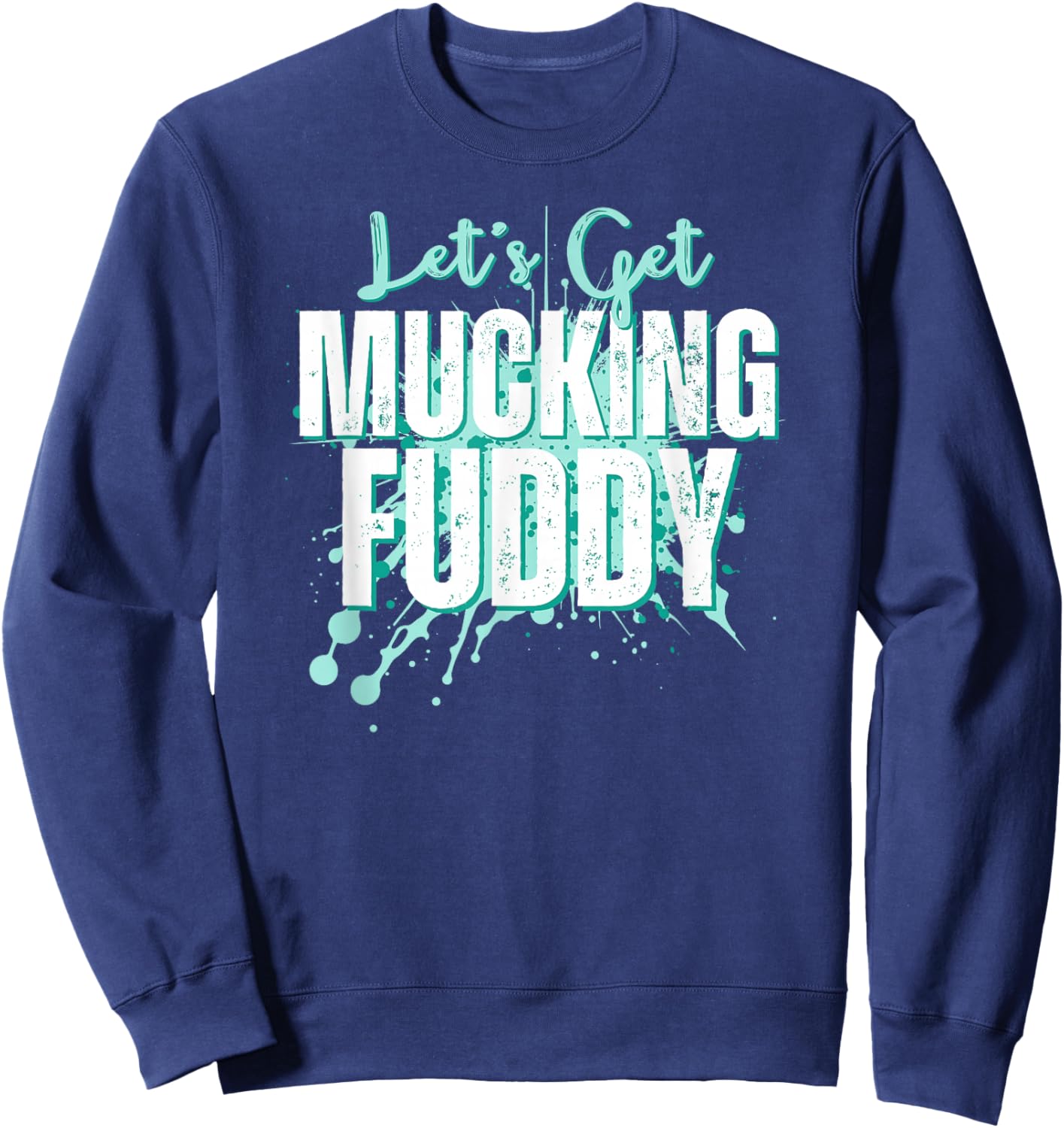 Let's Get Mucking Fuddy Mud Running Team Cool Men Women Sweatshirt - Sweatshirt | Navy