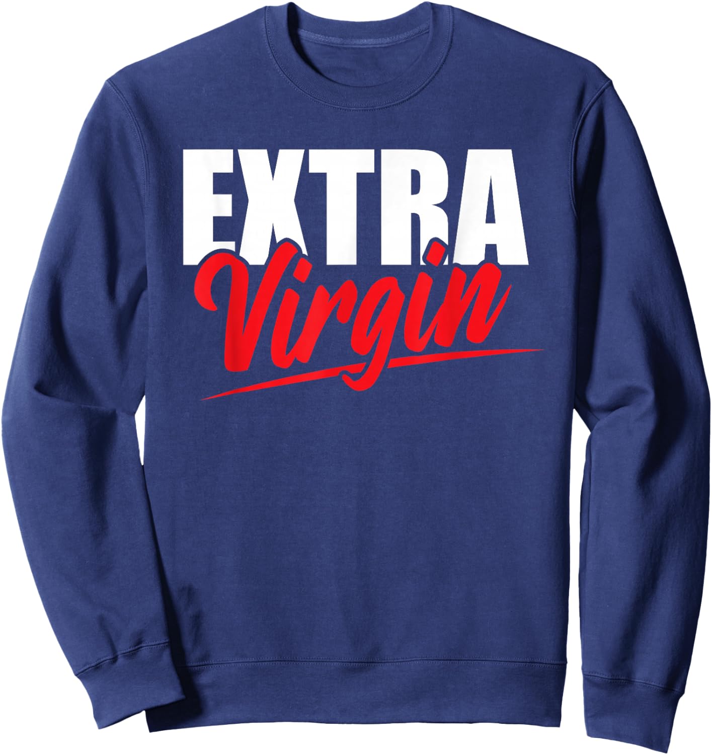 Extra Virgin Oil Pun Virginity Purity Joke Adult Humor Sweatshirt - Sweatshirt | Navy