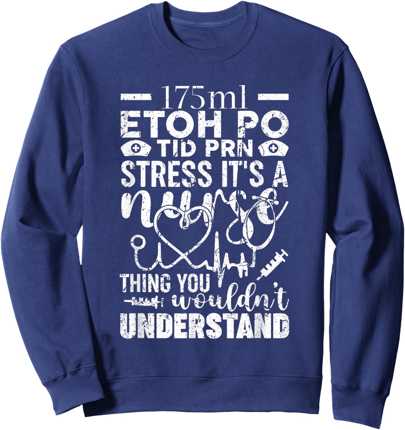 Etoh Po Tid Prn Stress Its A Nurse Thing You Wouldnt Sweatshirt - Sweatshirt | Navy