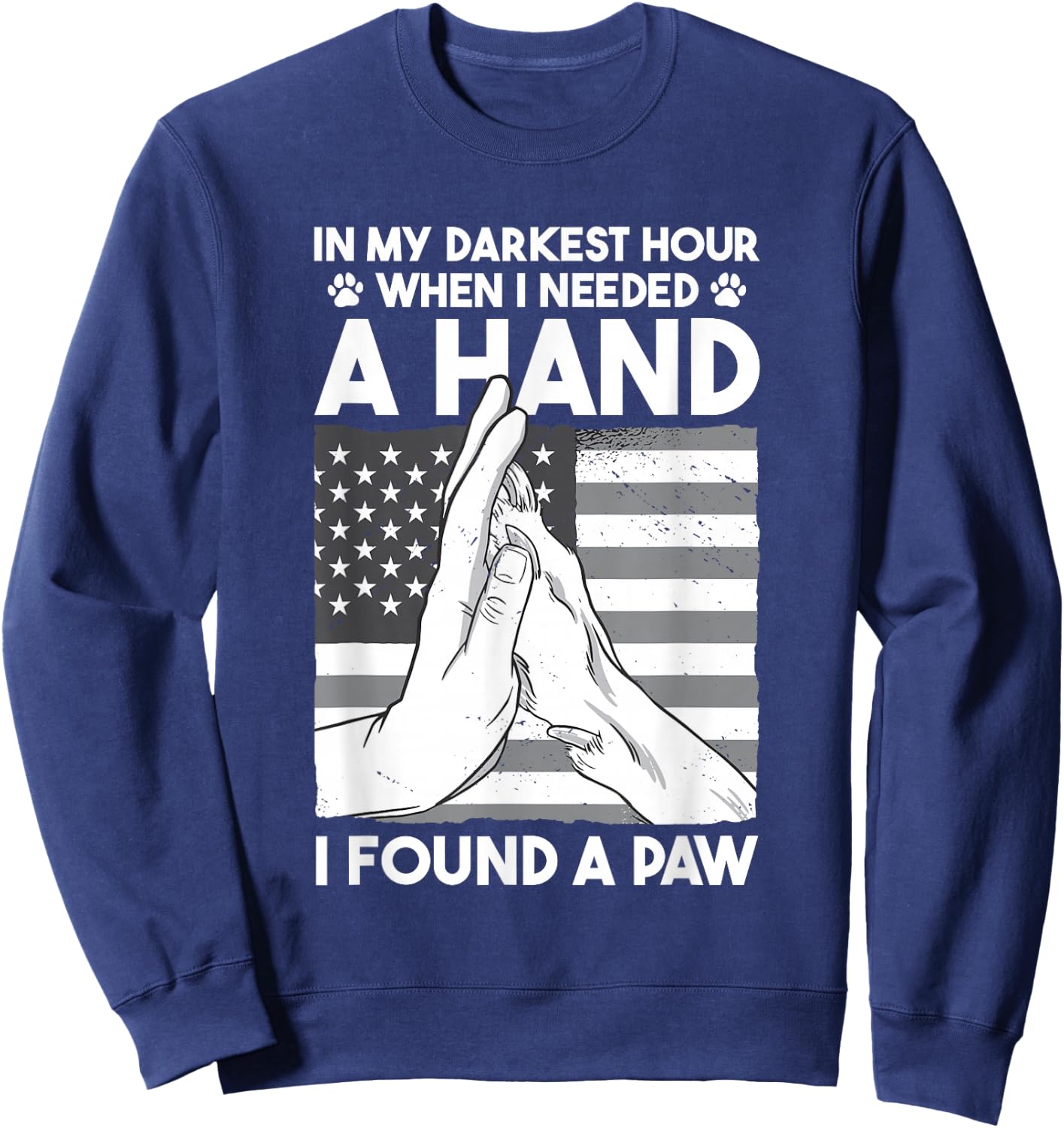 Animal Lovers Dog Owners Gifts In My Darkest Hour When I Needed a Hand I Found a Paw -Adults Black Cotton 60% Polyester 40% Short Sleeve Classic Fit Collarless Small Sweatshirt - Sweatshirt | Navy