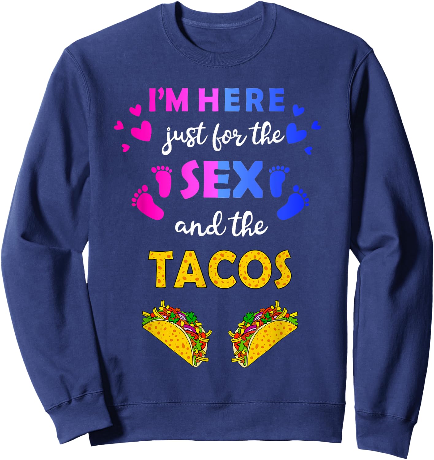 I'm Here Just for the Sex and Tacos - Funny Reveal Shirt Sweatshirt - Sweatshirt | Navy