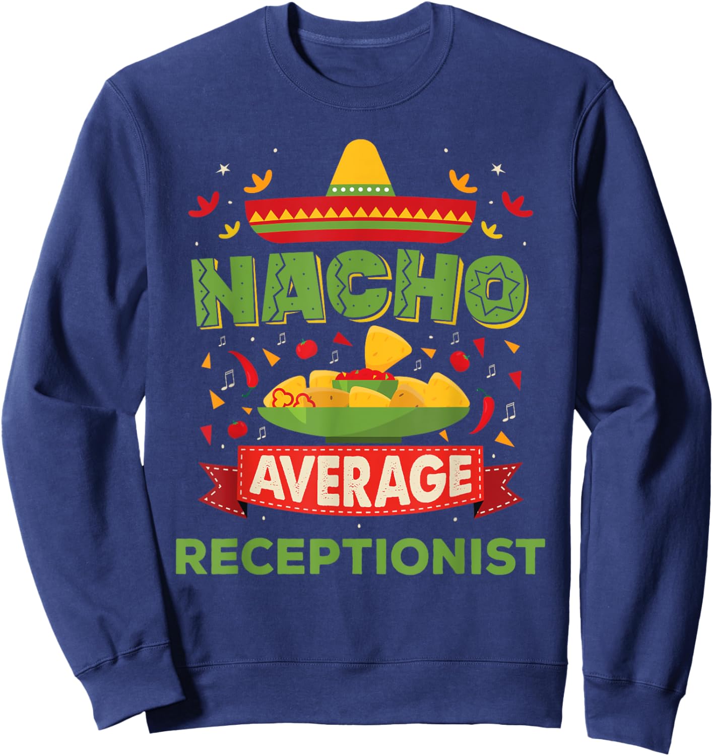 Nacho Average Receptionist Funny Job Birthday Gift Sweatshirt - Sweatshirt | Navy
