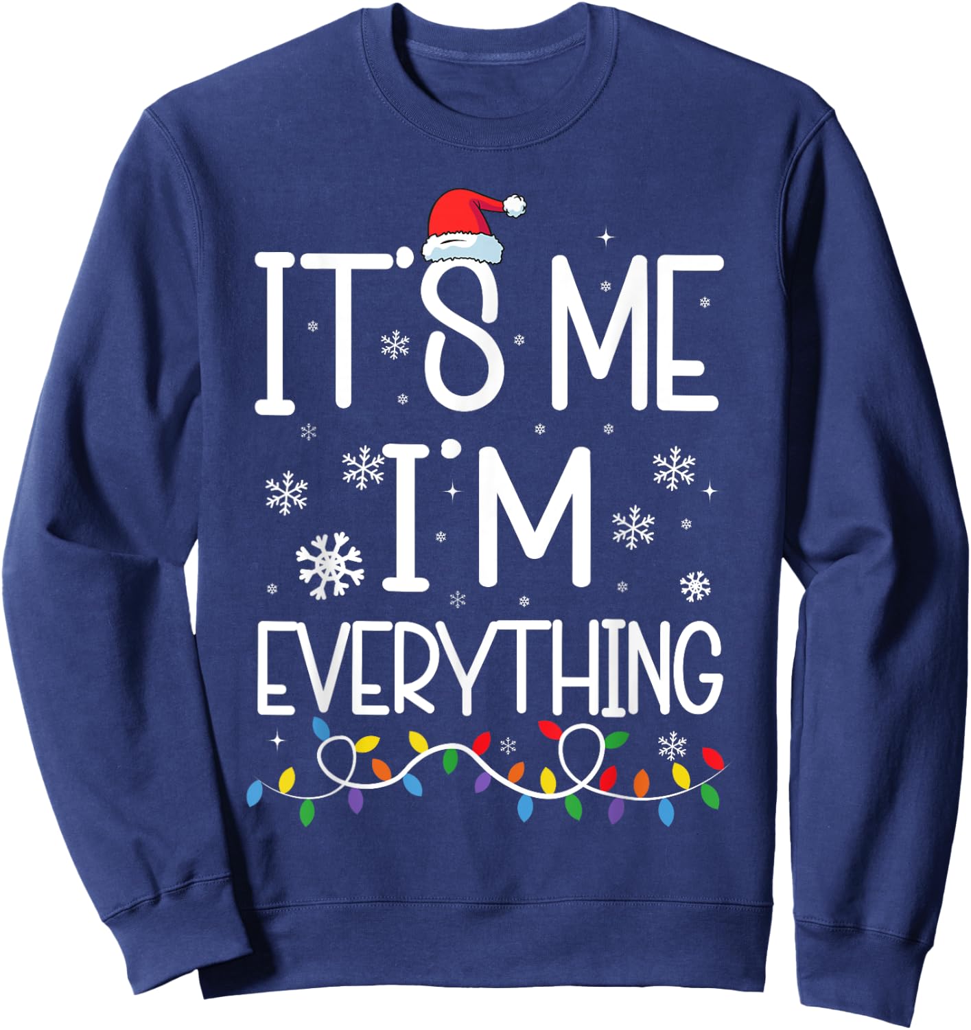 I Have Everything I Want For Christmas Its Me I'm Everything Sweatshirt - Sweatshirt | Navy