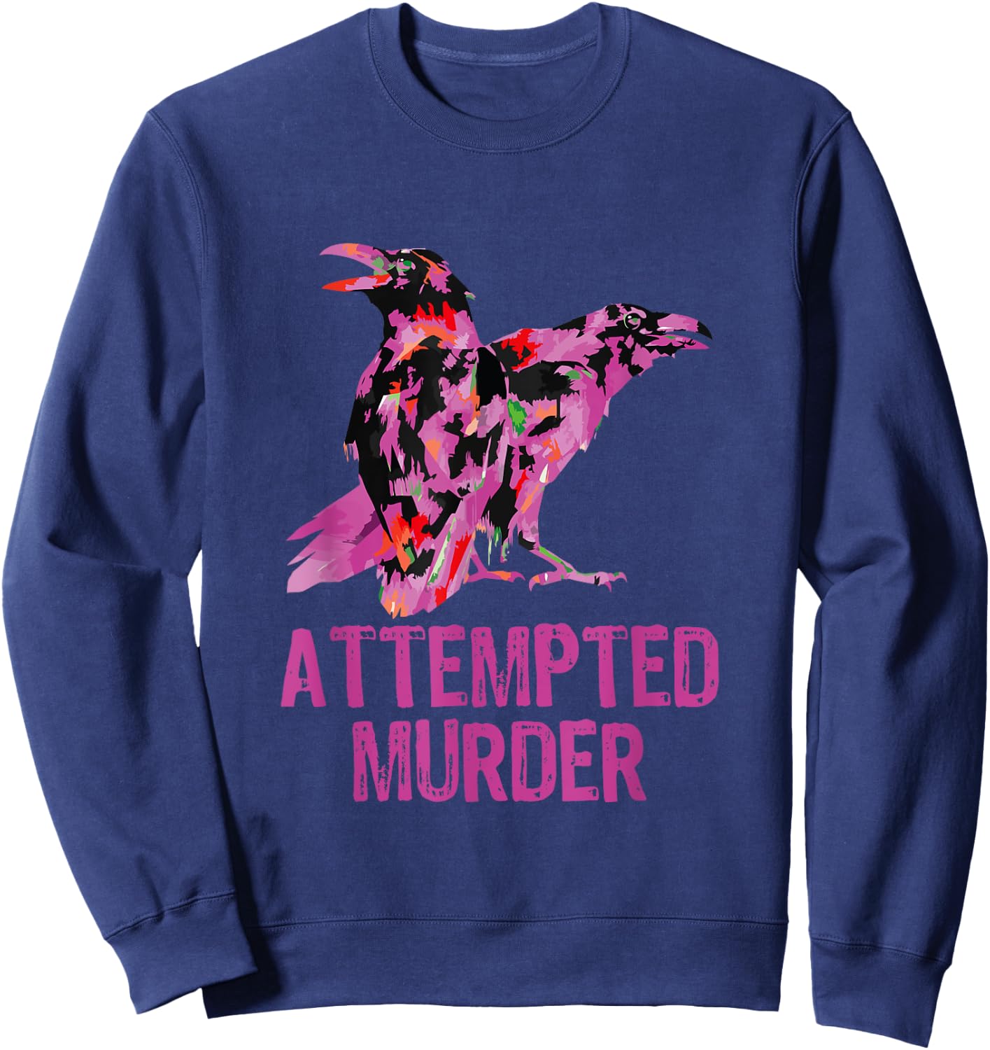 Attempted Murder Crows & Ravens Funny Crow Birds Sweatshirt - Sweatshirt | Navy