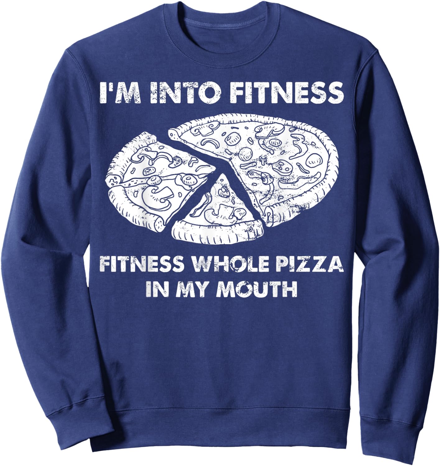 Funny I'm Into Fitness Fitness Whole Pizza In My Mouth Pun Sweatshirt - Sweatshirt | Navy