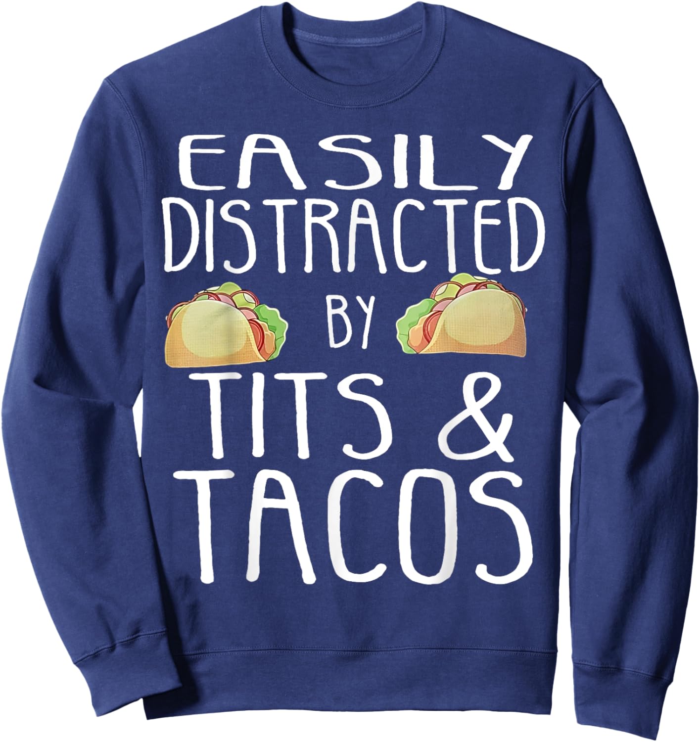 Easily Distracted By Tits And Tacos Sweatshirt - Sweatshirt | Navy