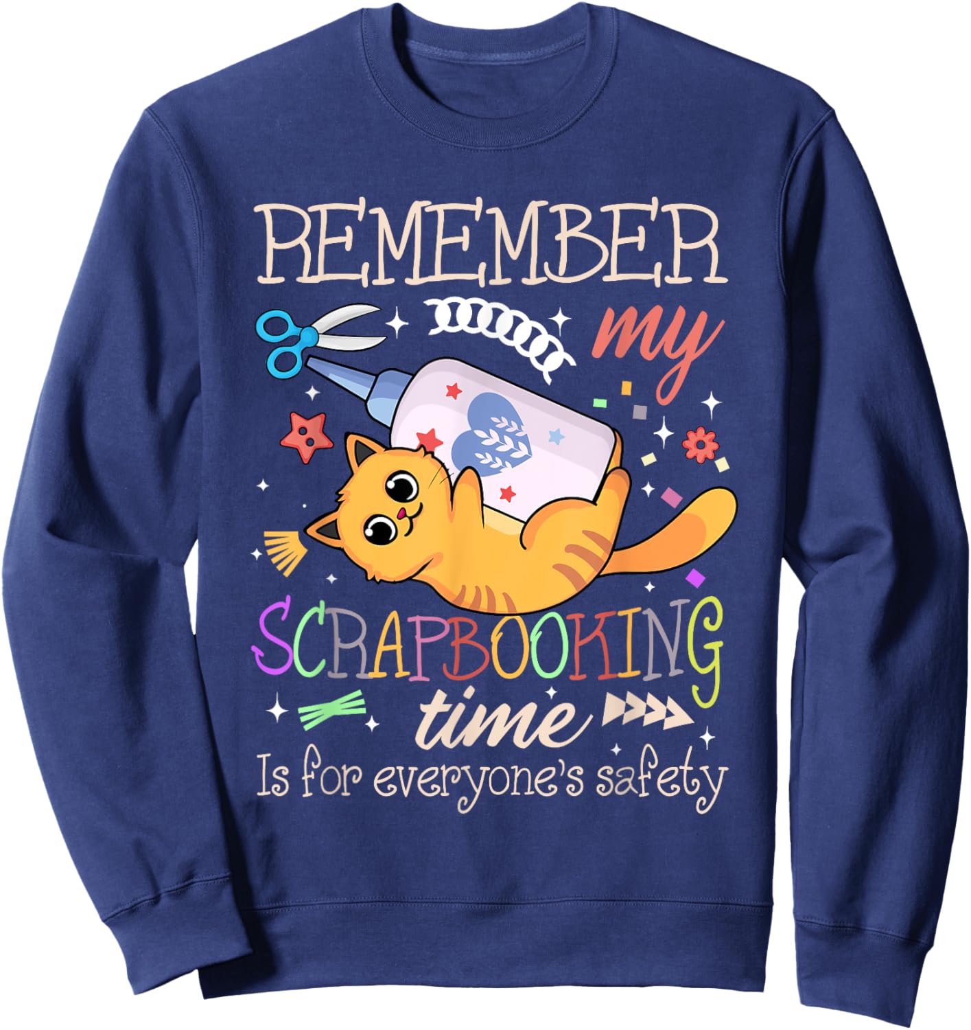 Scrapbooking Time Cat Lover Crafter Safety Crafting Hobby Sweatshirt - Sweatshirt | Navy