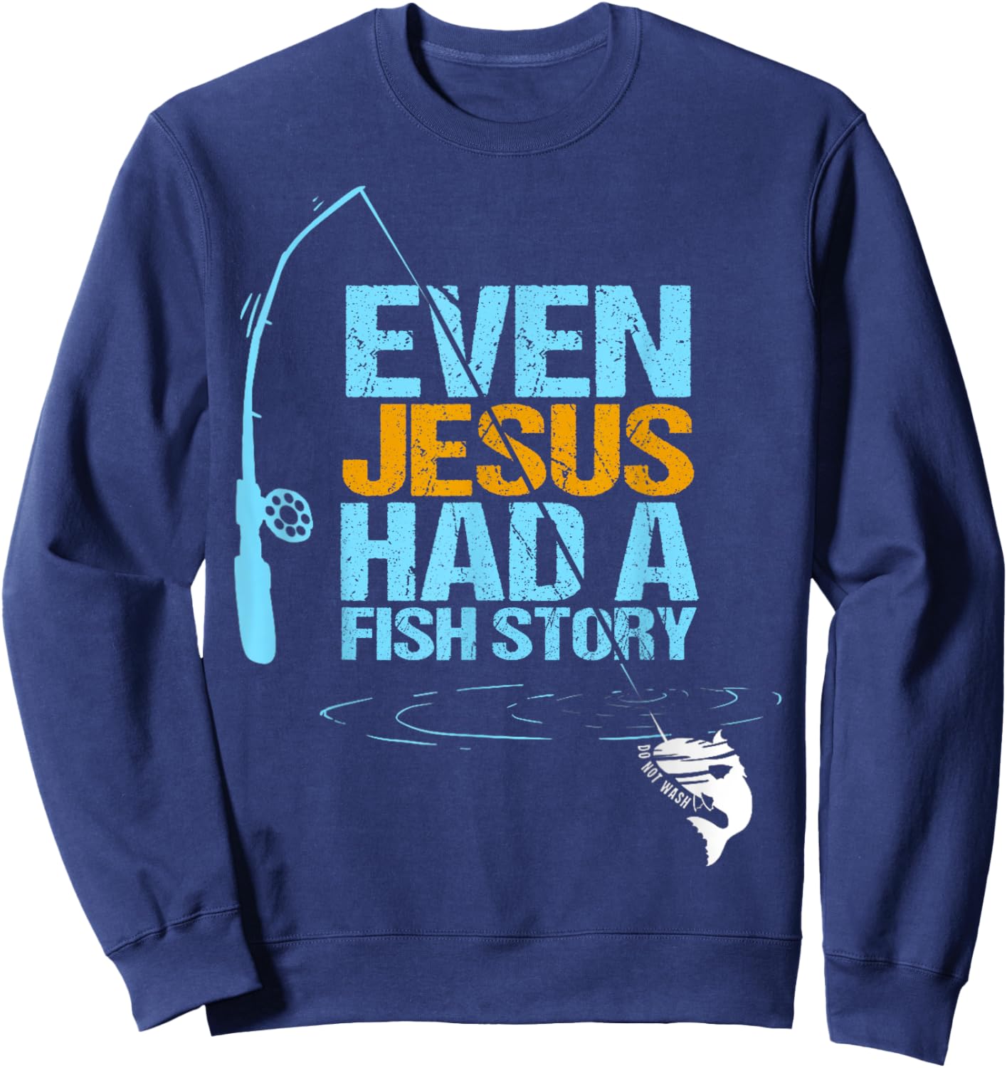 Christian Religious Fishing Dad Even Jesus Had A Fish Story Sweatshirt - Sweatshirt | Navy