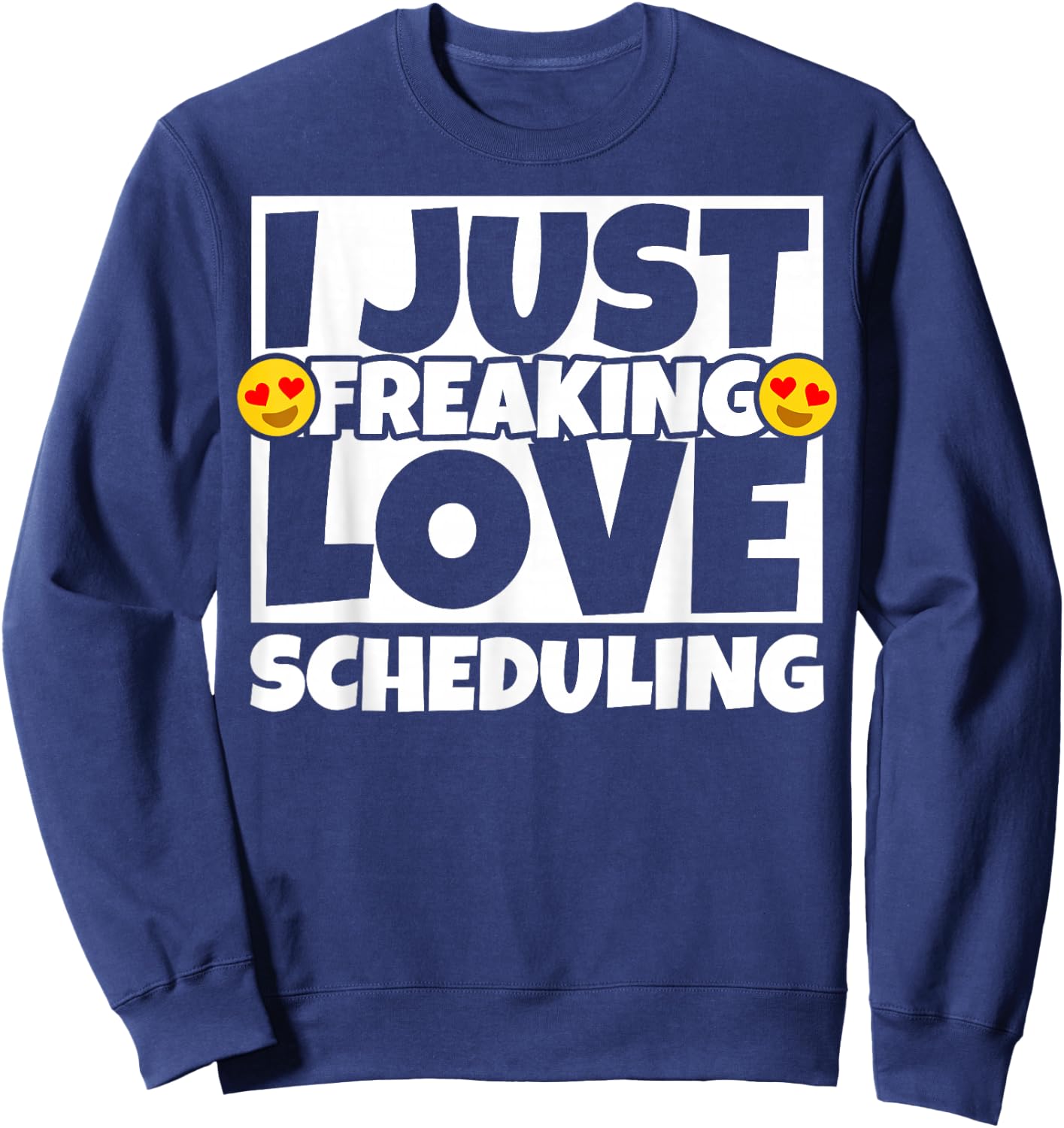 Scheduling Funny Sweatshirt - Sweatshirt | Navy