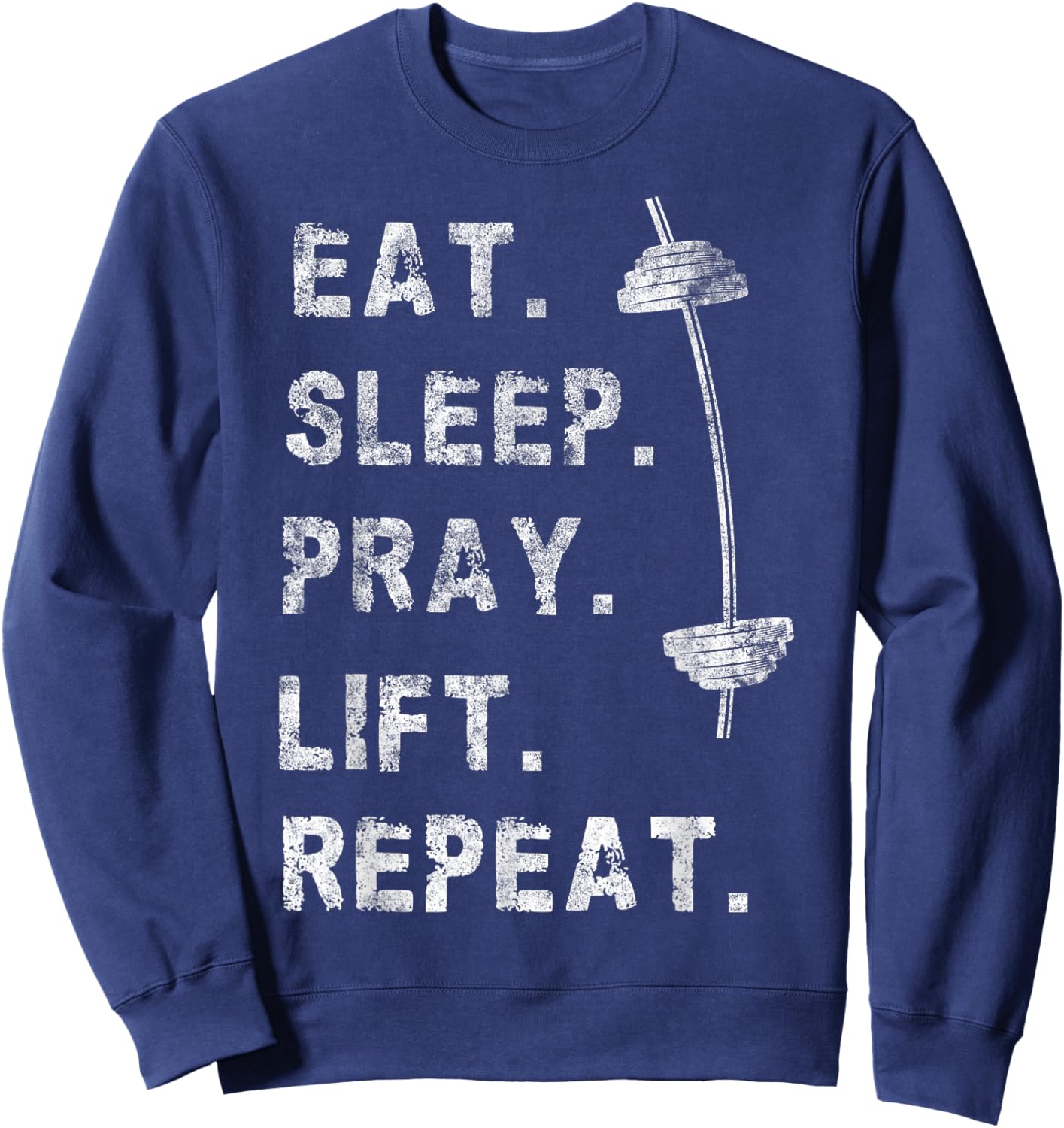 Eat Sleep Pray Lift Repeat Gym Christian Funny Workout Sweatshirt - Sweatshirt | Navy