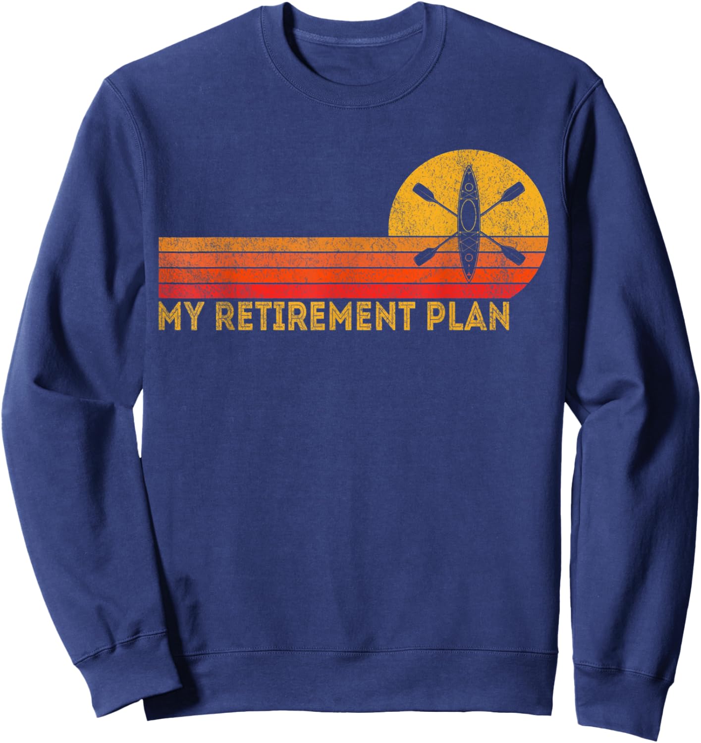 Funny Retired My Retirement Plan Kayaking Kayak Retro Sweatshirt - Sweatshirt | Navy