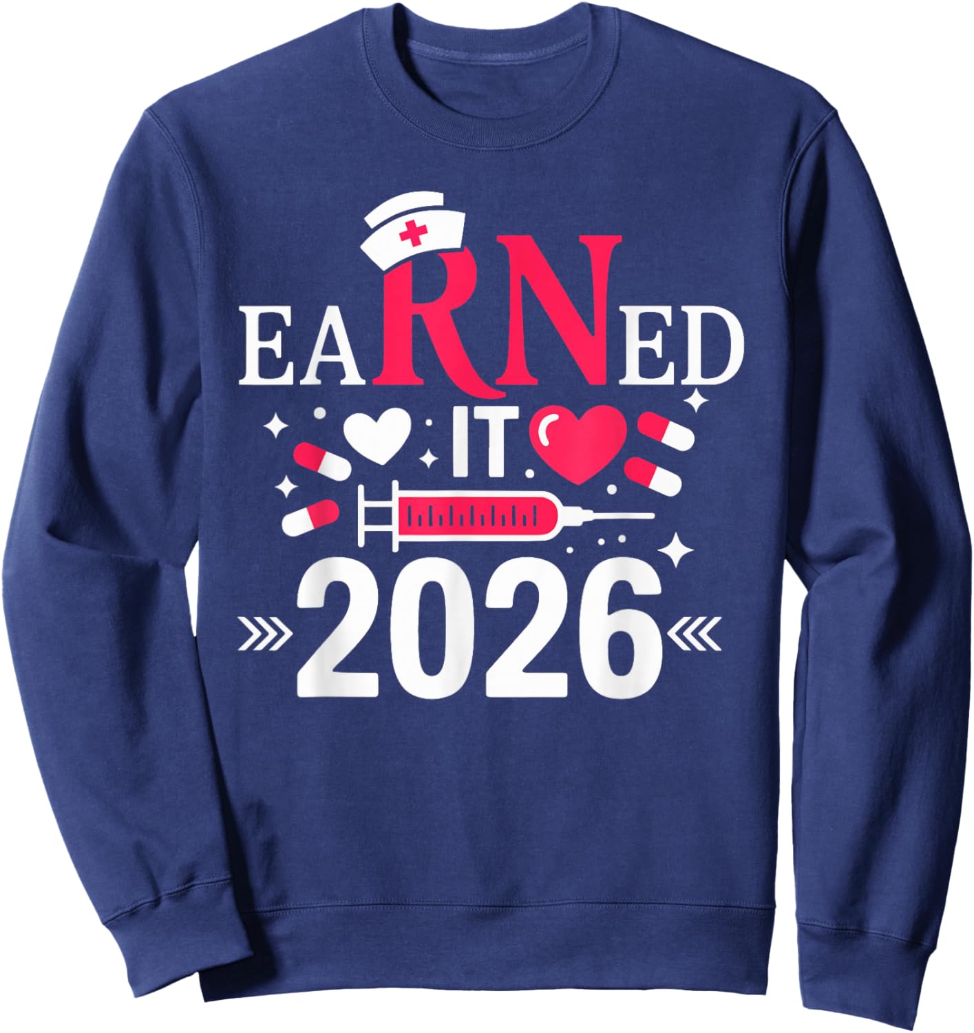 Earned it 2026 for Nurse Graduation or RN LPN Class of 2026 Sweatshirt - Sweatshirt | Navy