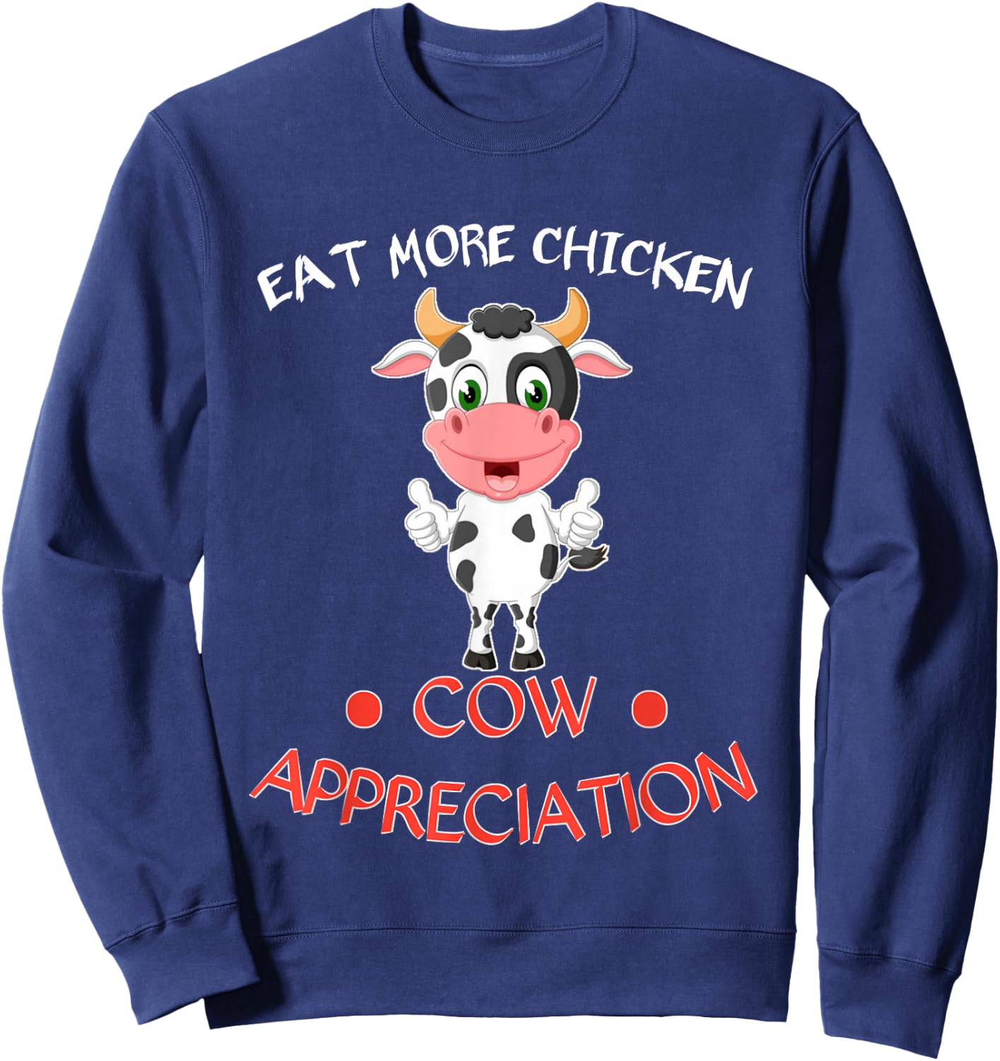 eat more chicken funny Cow appreciation day gift cow lovers Sweatshirt - Sweatshirt | Navy