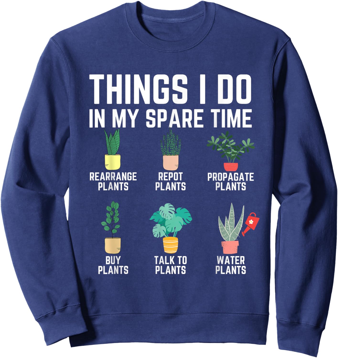 Things I Do In My Spare Time Plants Funny Gardener Gardening Sweatshirt - Sweatshirt | Navy