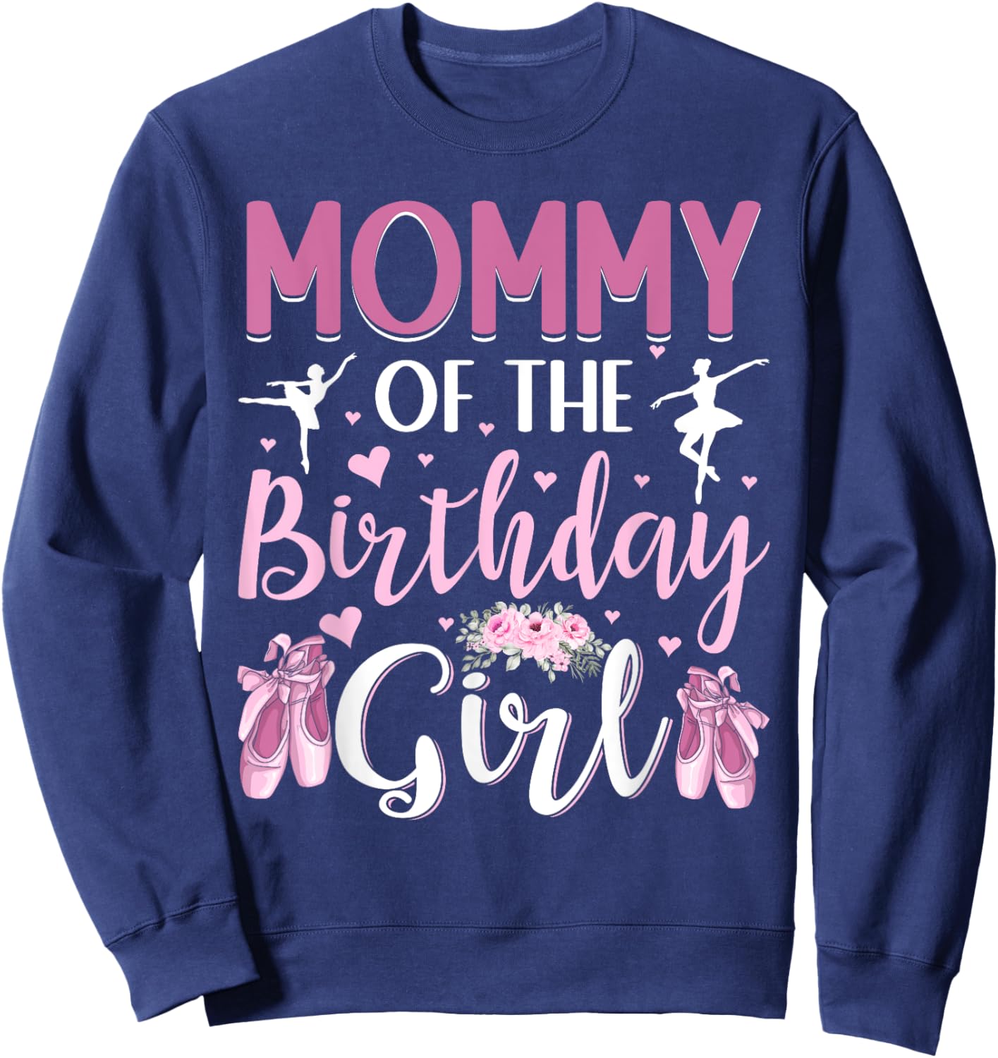 Mommy of The Birthday Girl Ballet Dancer Ballerina Mom Sweatshirt - Sweatshirt | Navy