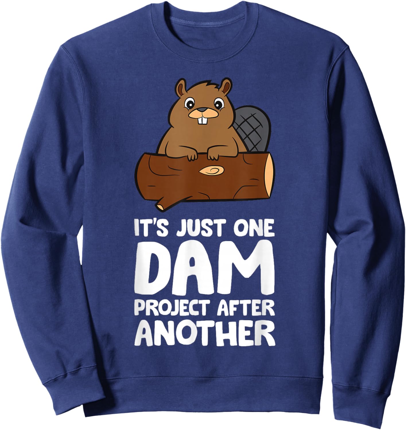 Beaver Project It's Just One Dam Project After Another Sweatshirt - Sweatshirt | Navy