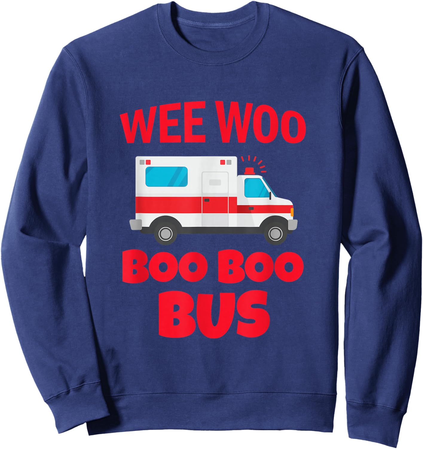 Wee Woo Boo Boo Bus First Responder Funny Ambulance Sweatshirt - Sweatshirt | Navy