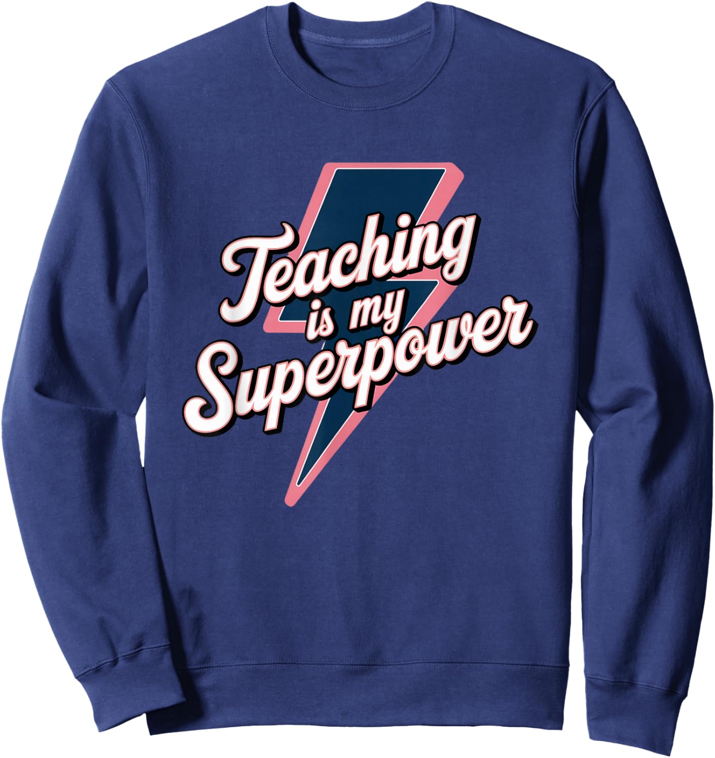 Teacher Appreciation Superhero Teaching is my Superpower Sweatshirt - Sweatshirt | Navy