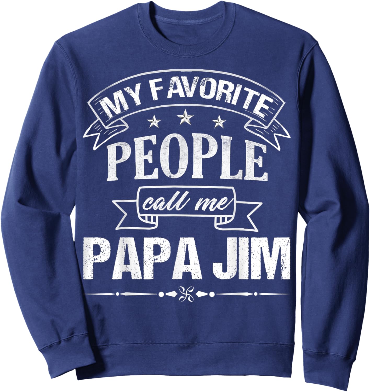 My Favorite People Call Me PAPA JIM Funny Father's Day Sweatshirt - Sweatshirt | Navy