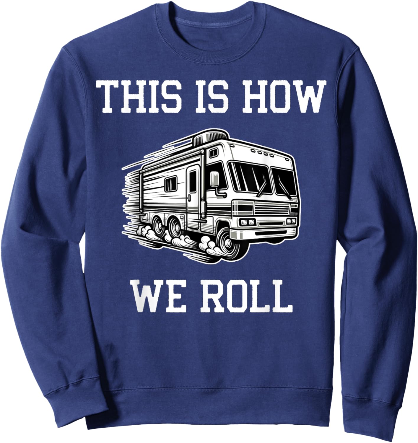 Funny This Is How We Roll RV Motorhome Camper Camping Sweatshirt - Sweatshirt | Navy