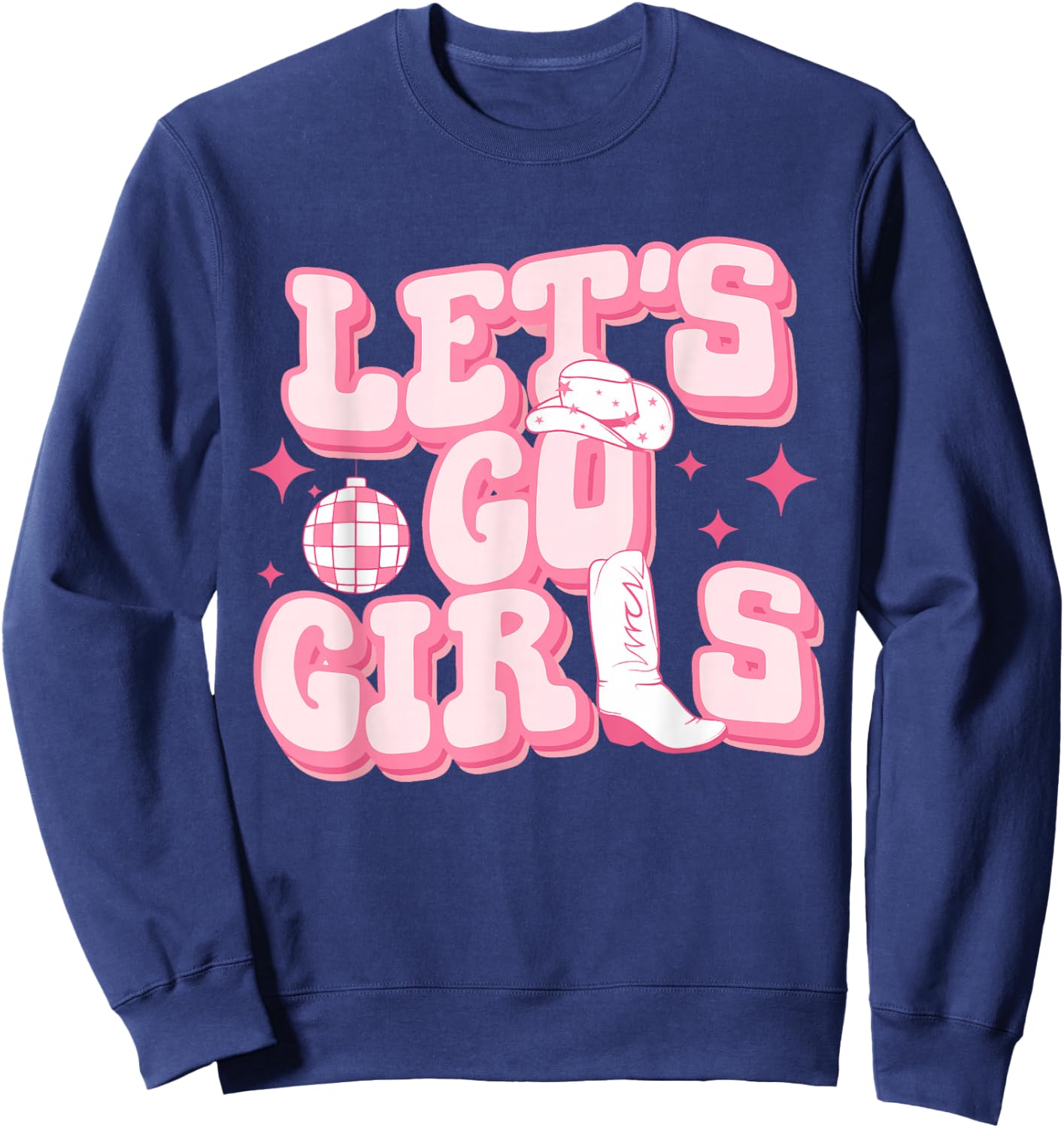 Let's Go Girls Pink Cowgirl Boots Disco Ball Cowgirl Hat Sweatshirt - Sweatshirt | Navy