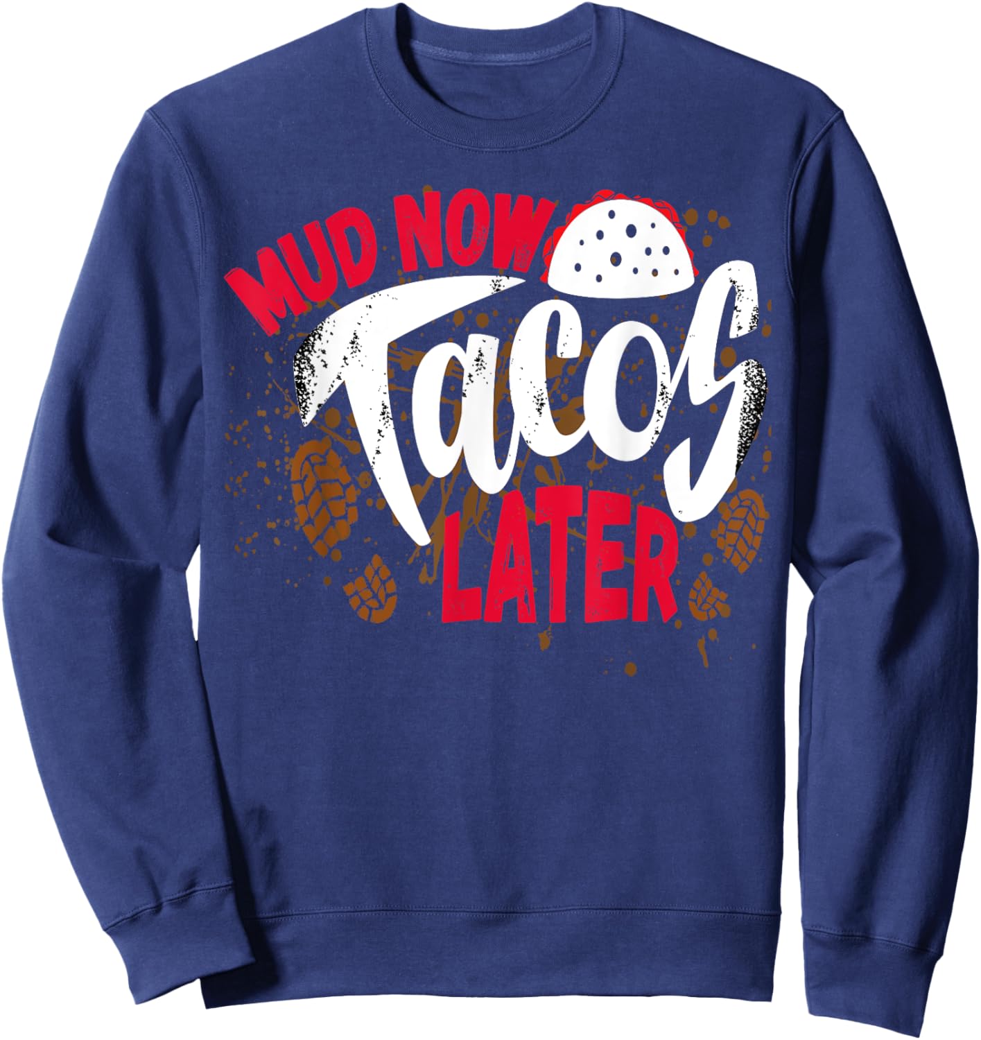 Mud Now Tacos Later Mud Run Outfit Mud Run Team Sweatshirt - Sweatshirt | Navy
