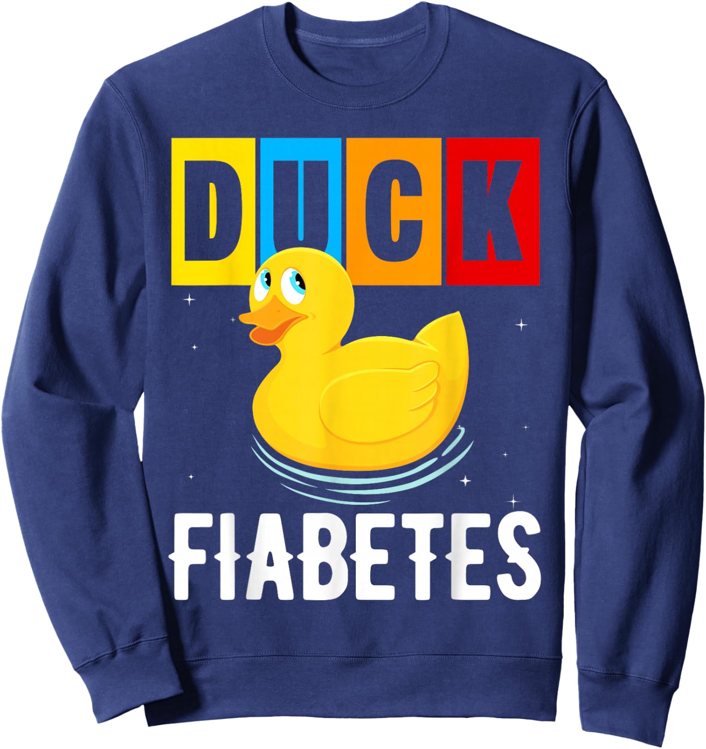 Duck Fiabetes Funny Duck Diabetes Shirt Diabetes Sweatshirt - Sweatshirt | Navy