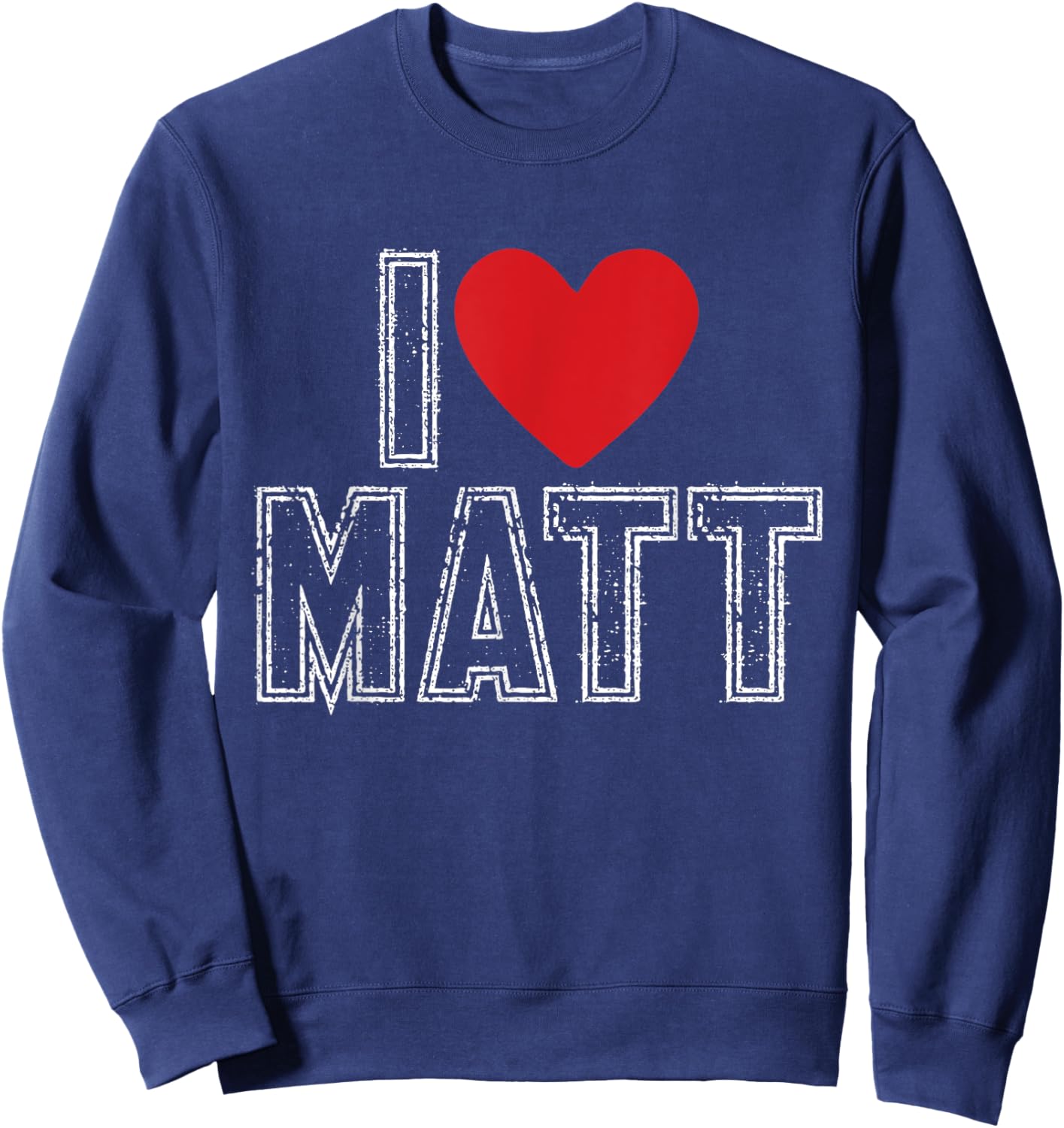 I Love Matt I Heart Matt Sweatshirt - Sweatshirt | Navy