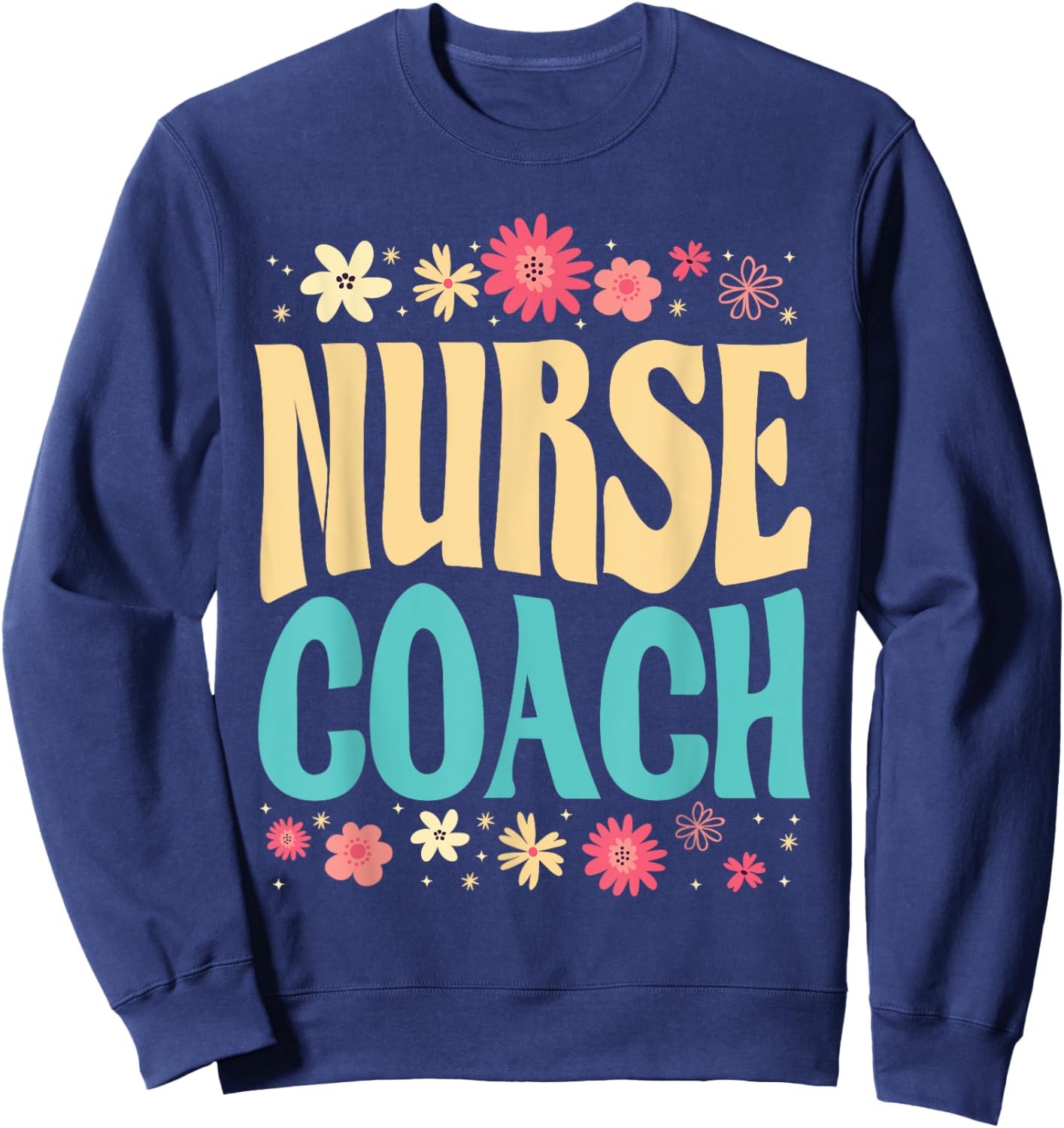 Beautiful Nurse Coach Floral Outfit Health Coaching Nurse Sweatshirt - Sweatshirt | Navy