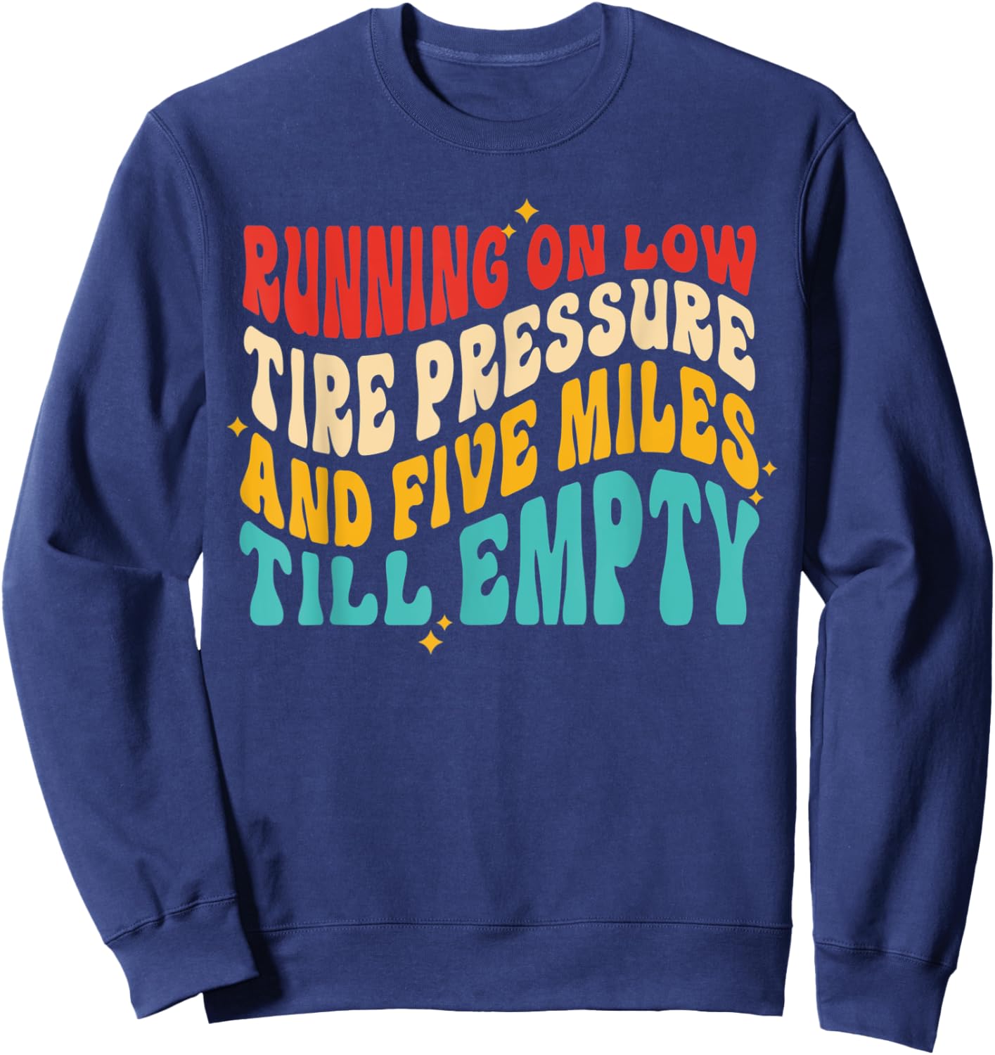 Running On Low Tire Pressure And Five Miles Till Empty Sweatshirt - Sweatshirt | Navy