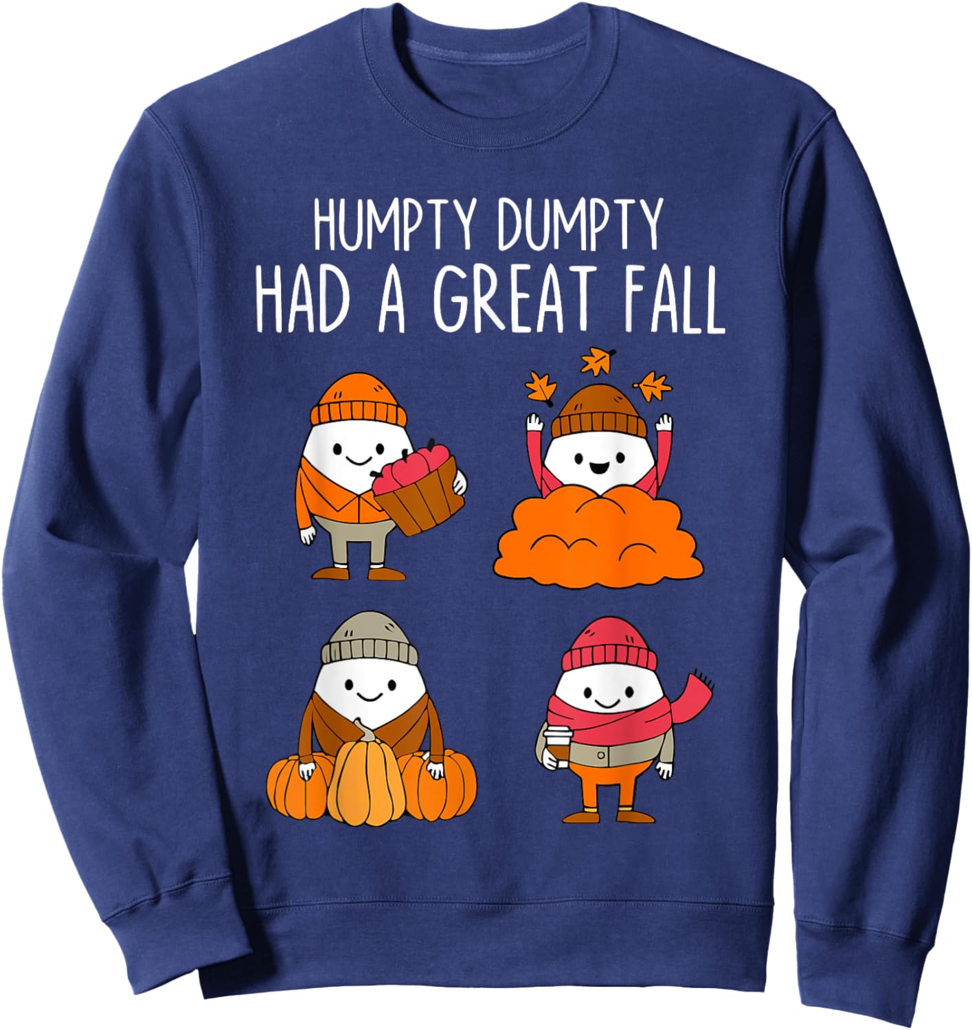 Humpty Dumpty Had A Great Fall Autumn Leaves Thanksgiving Sweatshirt - Sweatshirt | Navy