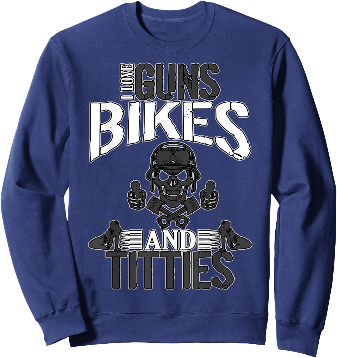 I Love Guns Bikes & Titties Gift Women Ride Pride Sweatshirt - Sweatshirt | Navy