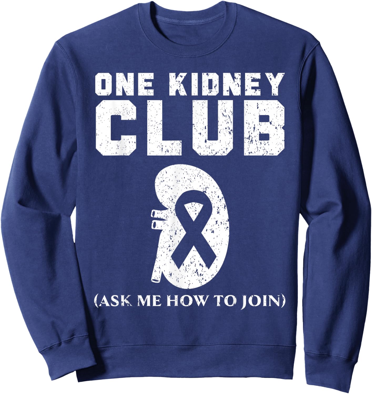 One Kidney Club Ask Me How To Join Organ Donation Sweatshirt - Sweatshirt | Navy