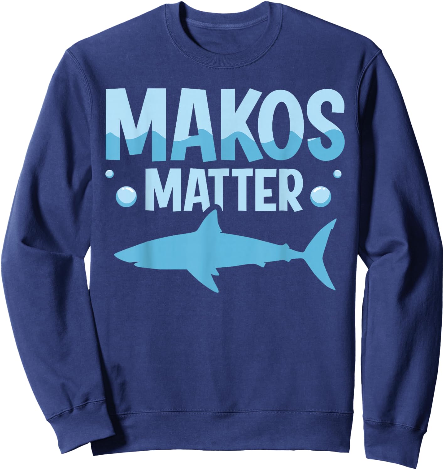 Makos Matter Quote for a Mako Shark Diver Sweatshirt - Sweatshirt | Navy