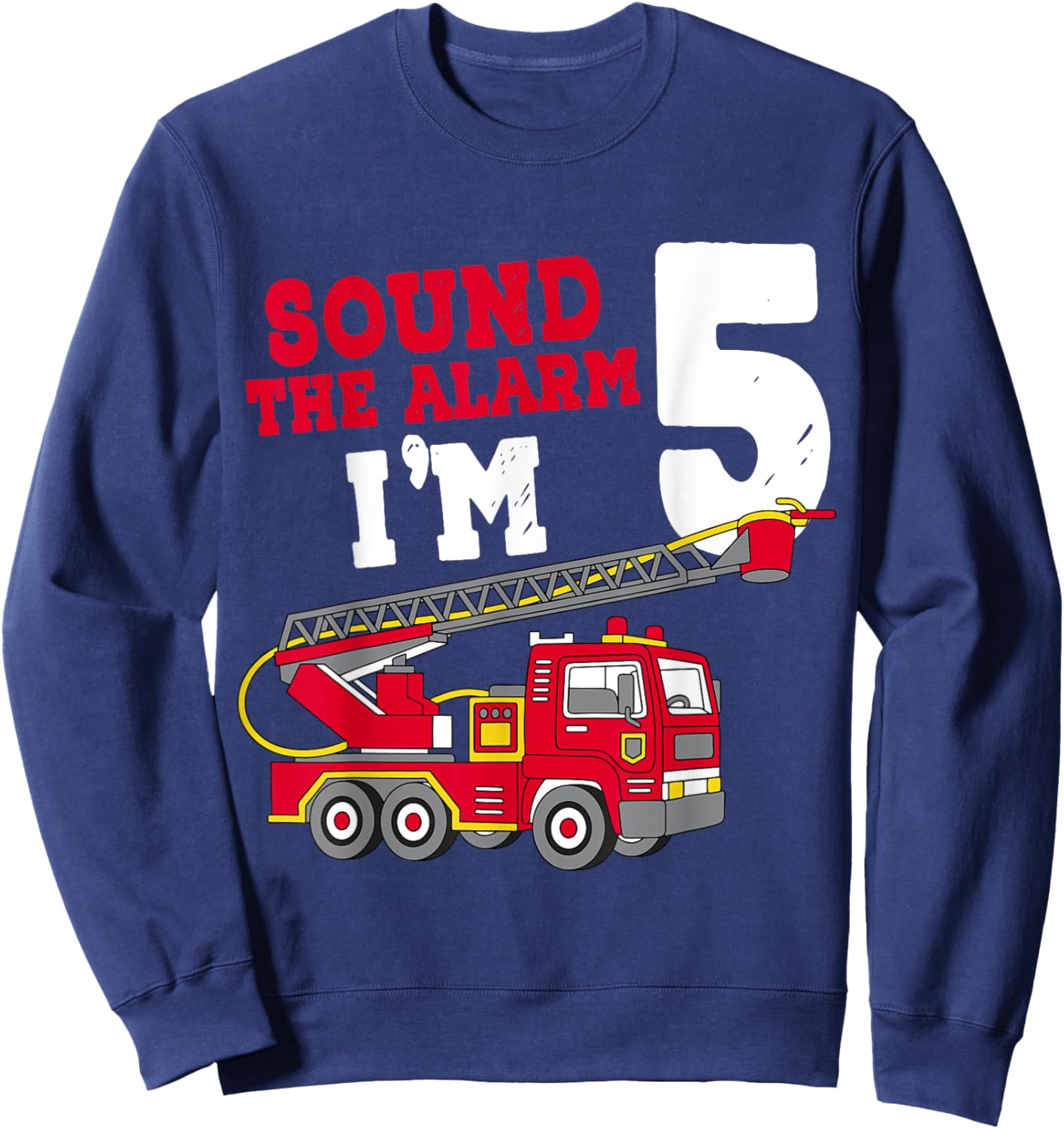 Sound The Alarm I'm 5th Birthday Firefighter Fire Truck 5 Sweatshirt - Sweatshirt | Navy