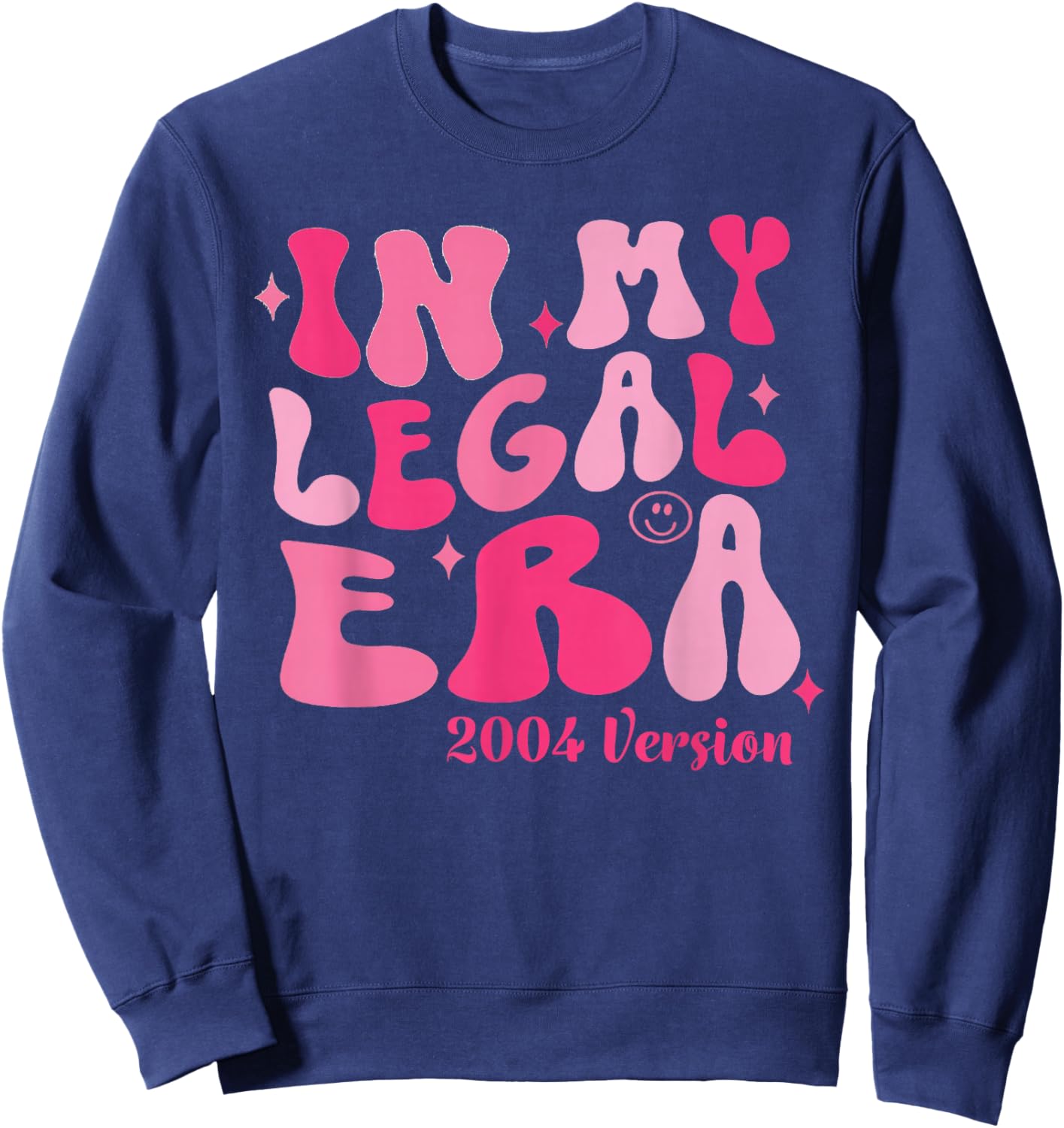 In My Legal Era 2004 Version Cute 21st Birthday 21 Year Old Sweatshirt - Sweatshirt | Navy