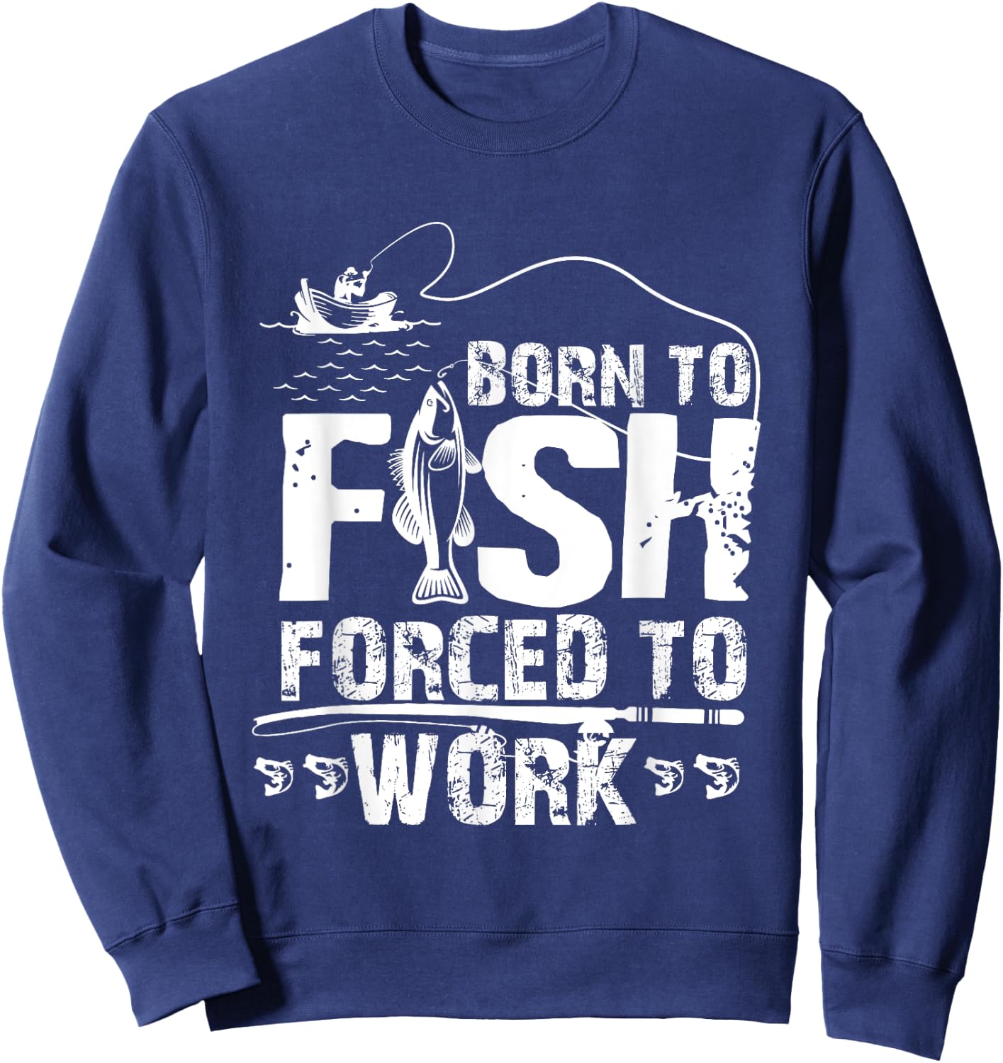 Born To Fish Forced To Work Funny Fisher Sweatshirt - Sweatshirt | Navy