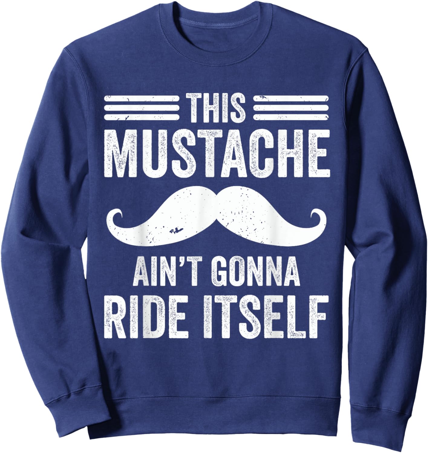 This Mustache Ain’t Gonna Ride Itself Funny Moustache Dad Sweatshirt - Sweatshirt | Navy