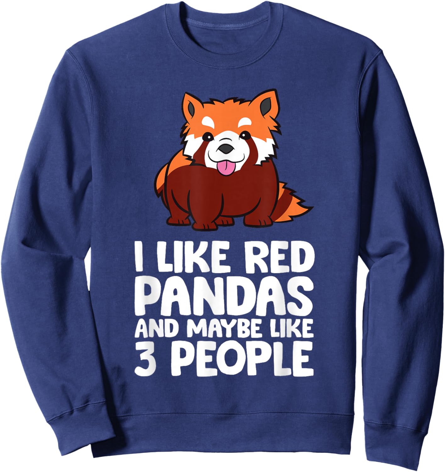 I Like Red Pandas And Maybe Like 3 People Funny Red Panda Sweatshirt - Sweatshirt | Navy