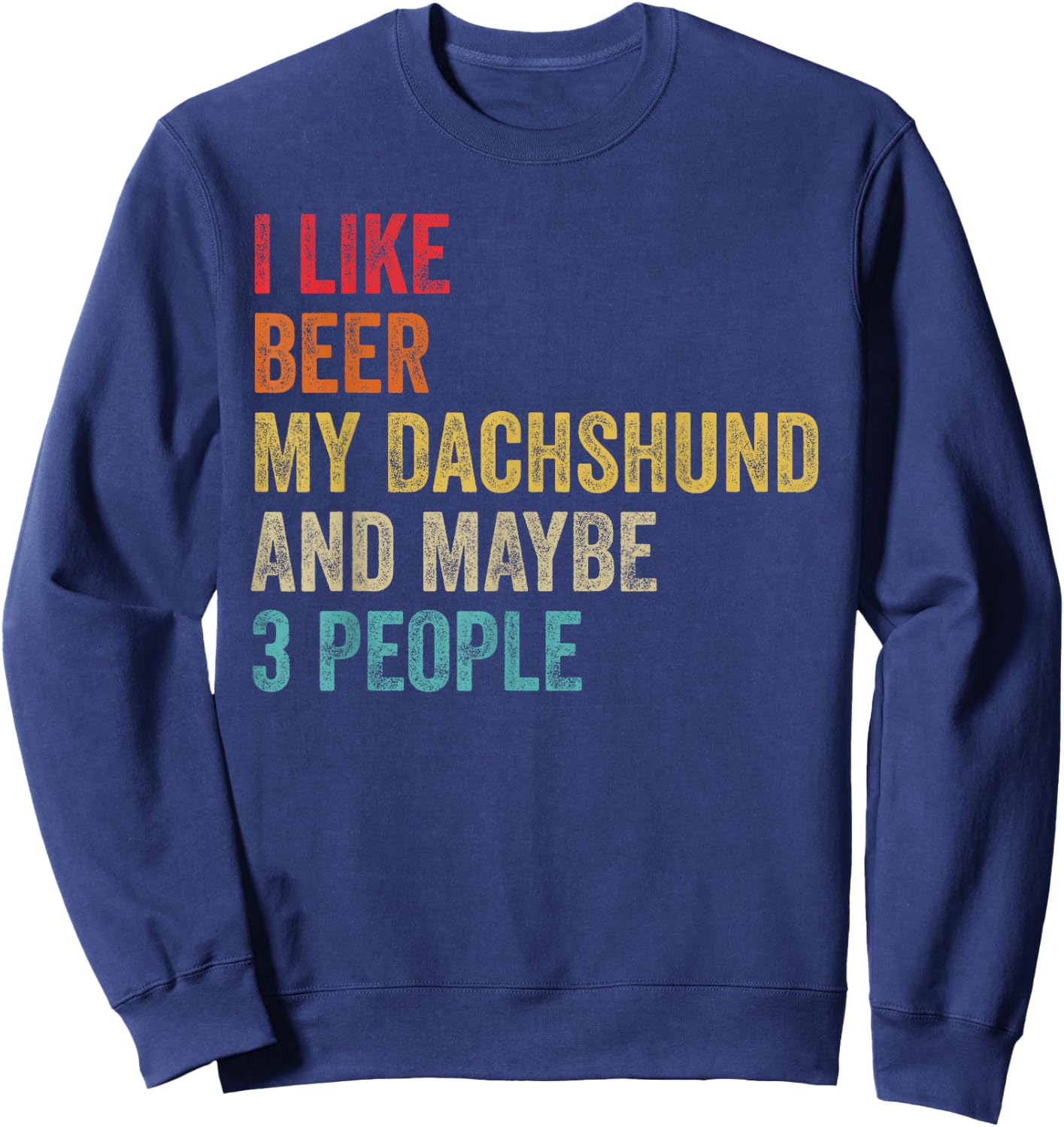 I Like Beer My Dachshund & Maybe 3 People Dog Lover Owner Men Women Sweatshirt - Sweatshirt | Navy