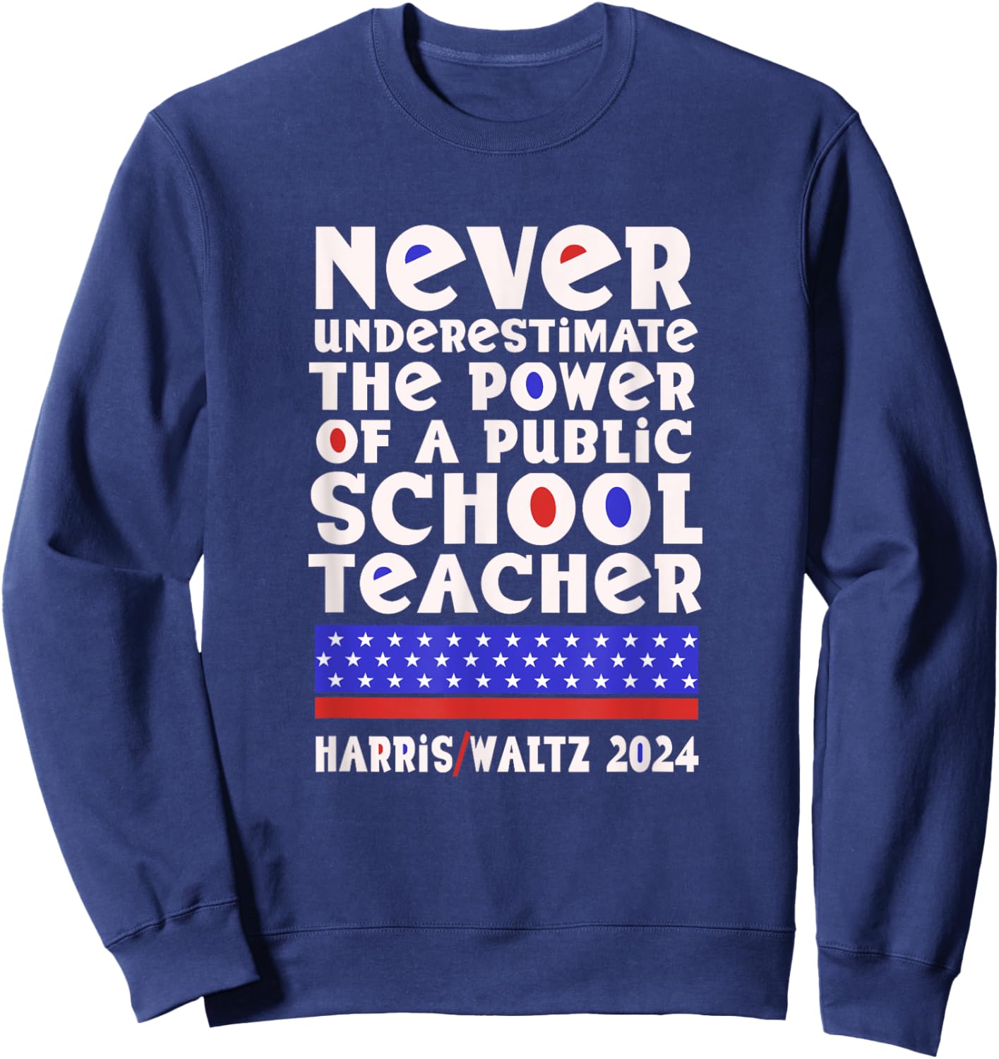 Never Underestimate the Power of a Public School Teacher Sweatshirt - Sweatshirt | Navy