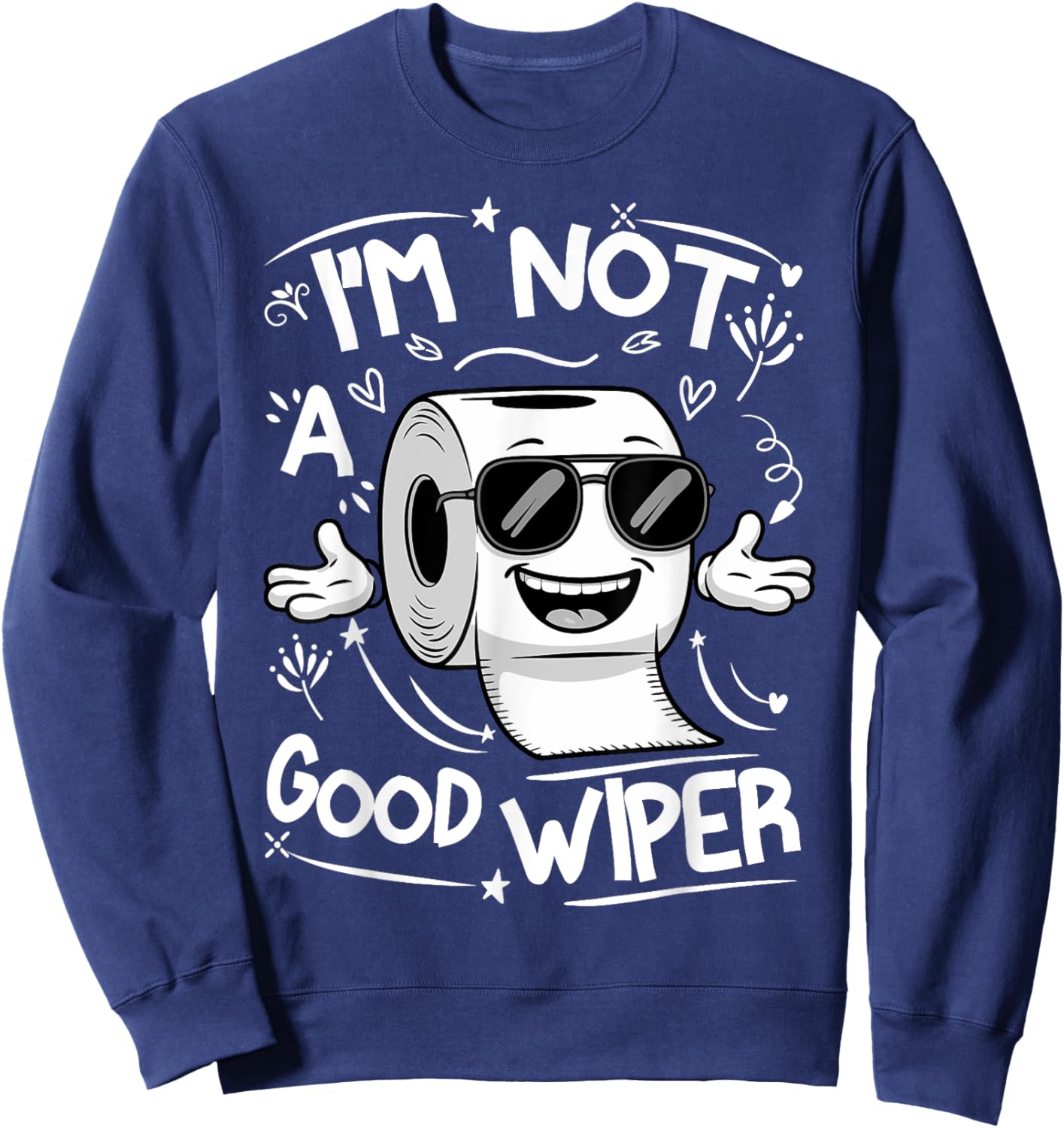 Embarrassing Adult I'm Not a Good Wiper Toilet Paper Humor Sweatshirt - Sweatshirt | Navy
