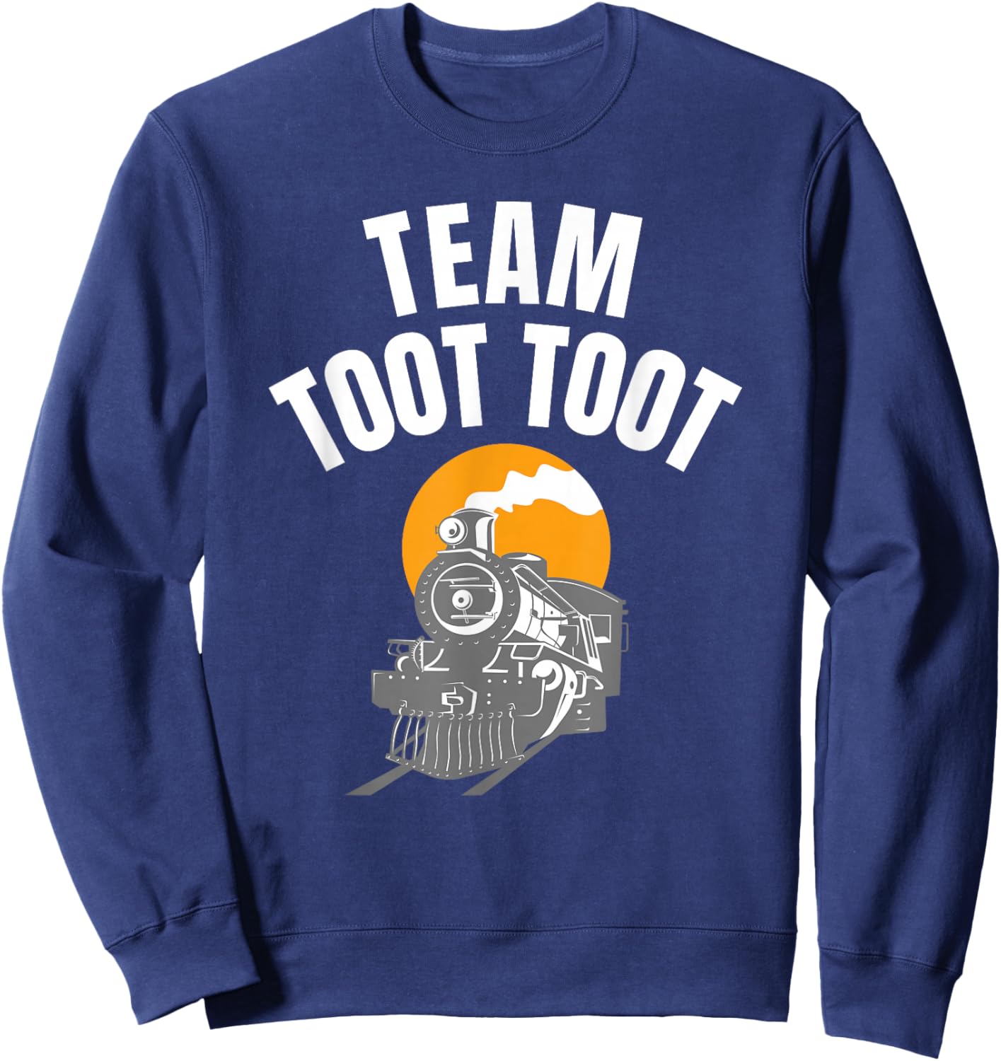 Locomotive Team Toot Toot for Railroad Lover Train Collector Sweatshirt - Sweatshirt | Navy