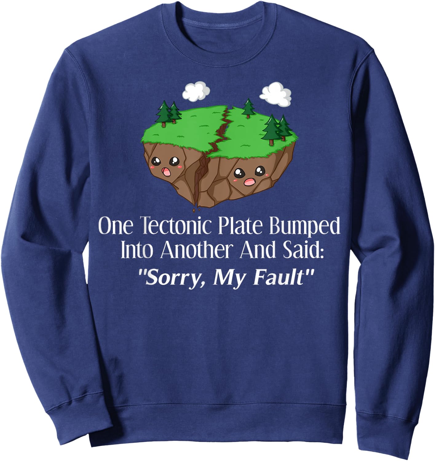 Sorry My Fault Earthquake Geology Sweatshirt - Sweatshirt | Navy